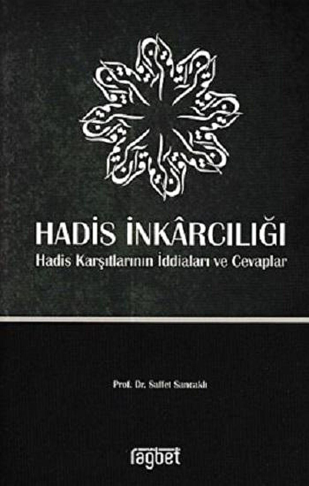 Hadis İnkarcılığı-Hadis Karşıtlarının İddiaları ve Cevaplar