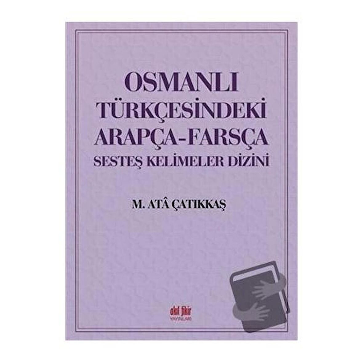 Osmanlı Türkçesindeki Arapça-Farsça Sesteş Kelimeler Dizini