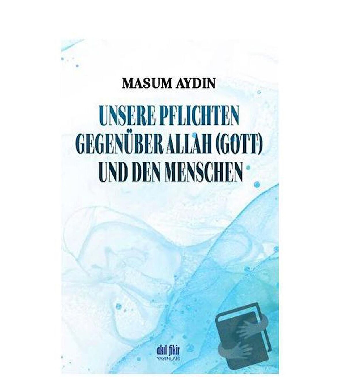 Unsere Pflichten Gegenüber Allah (Gott) Und Den Menschen