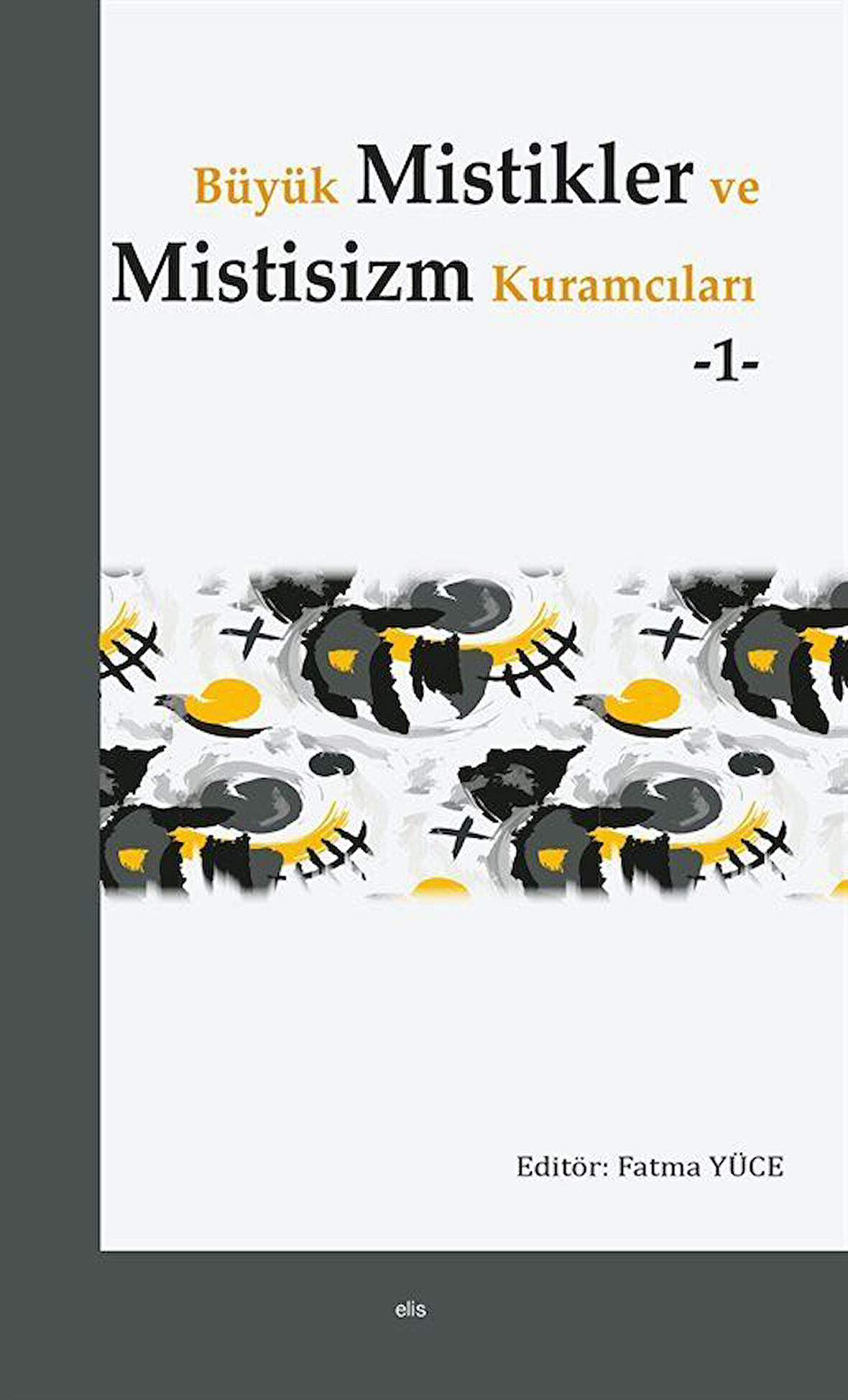 Büyük Mistikler ve Mistisizm Kuramcıları 1 / Dr. Fatma Yüce