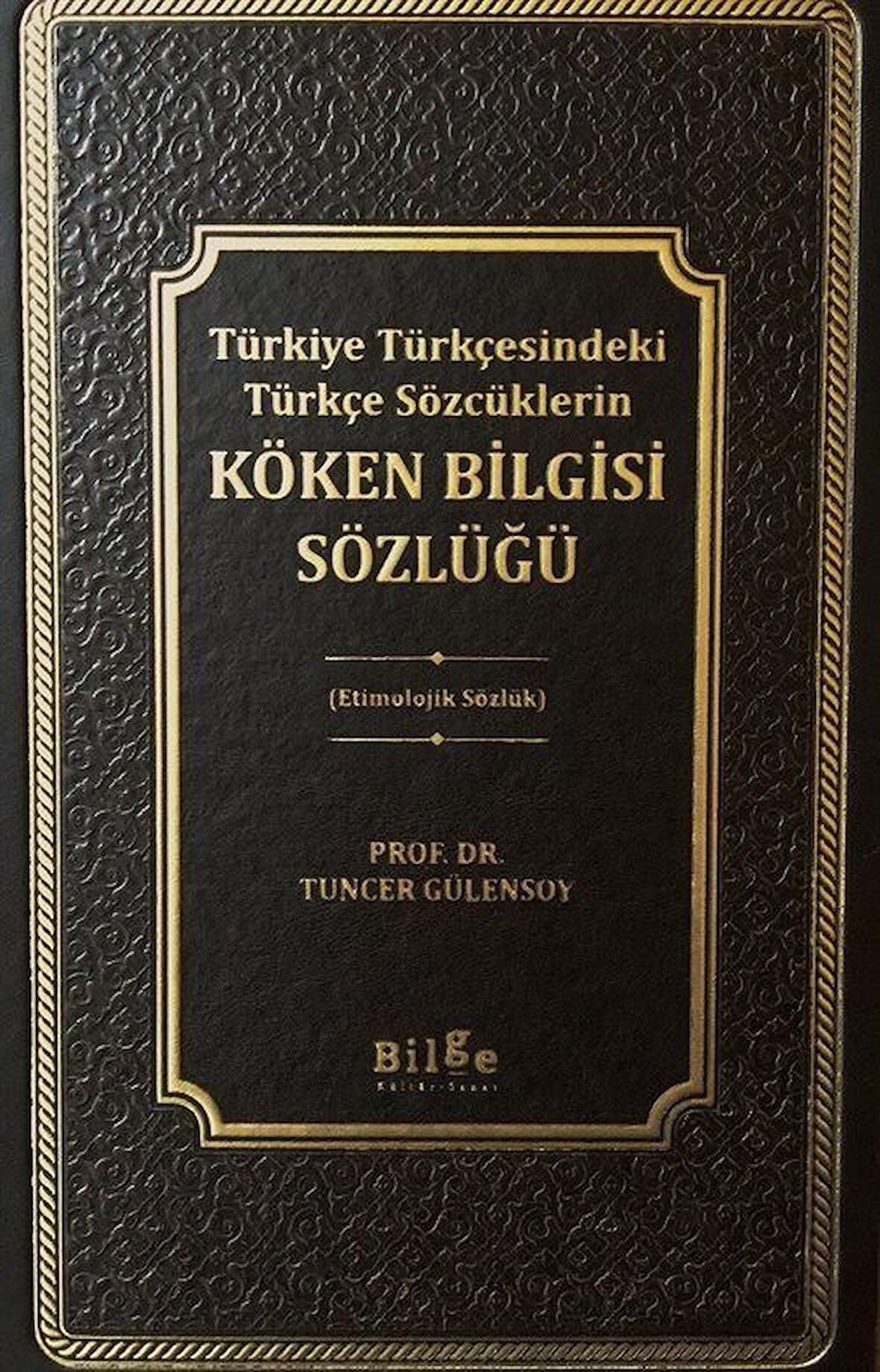 Köken Bilgisi Sözlüğü / Prof. Dr. Tuncer Gülensoy