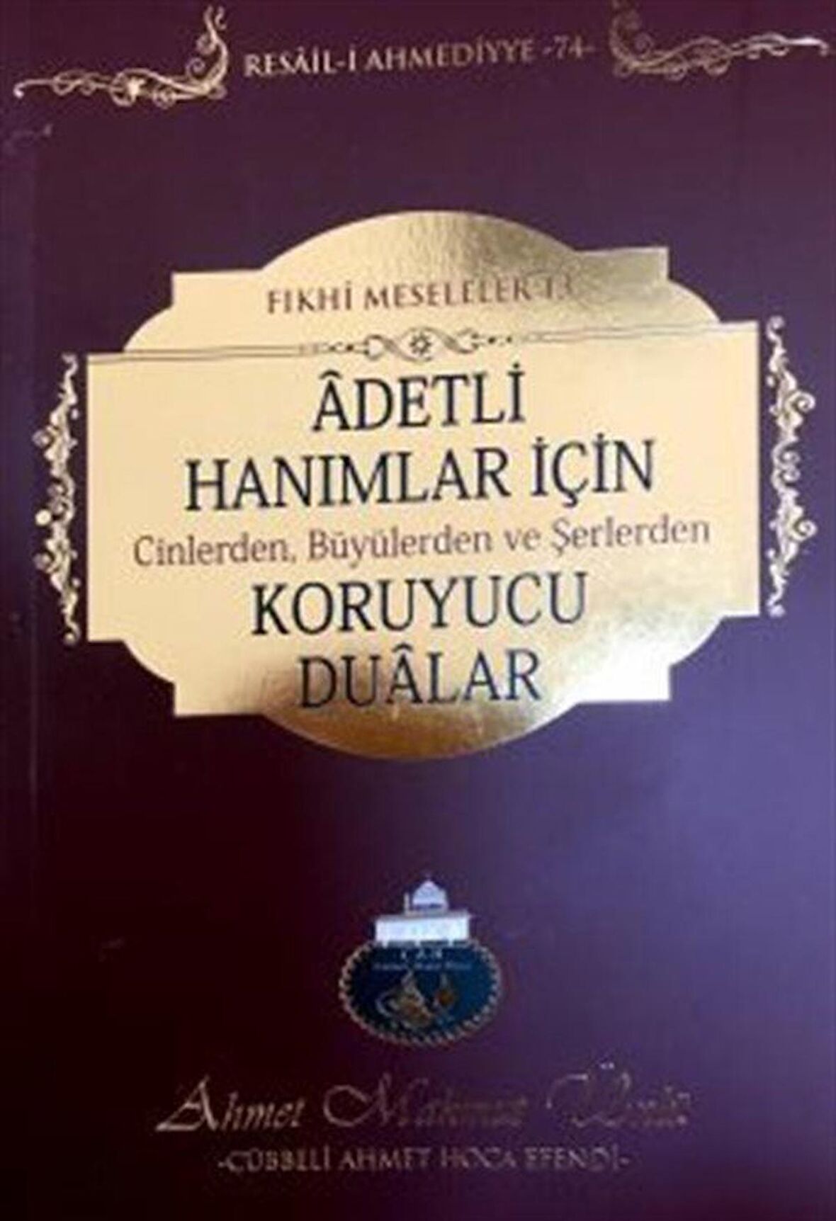 Adetli Hanımlar için Cinlerden, Büyülerden ve Şerlerden Koruyucu Dualar / Ahmet Mahmut Ünlü