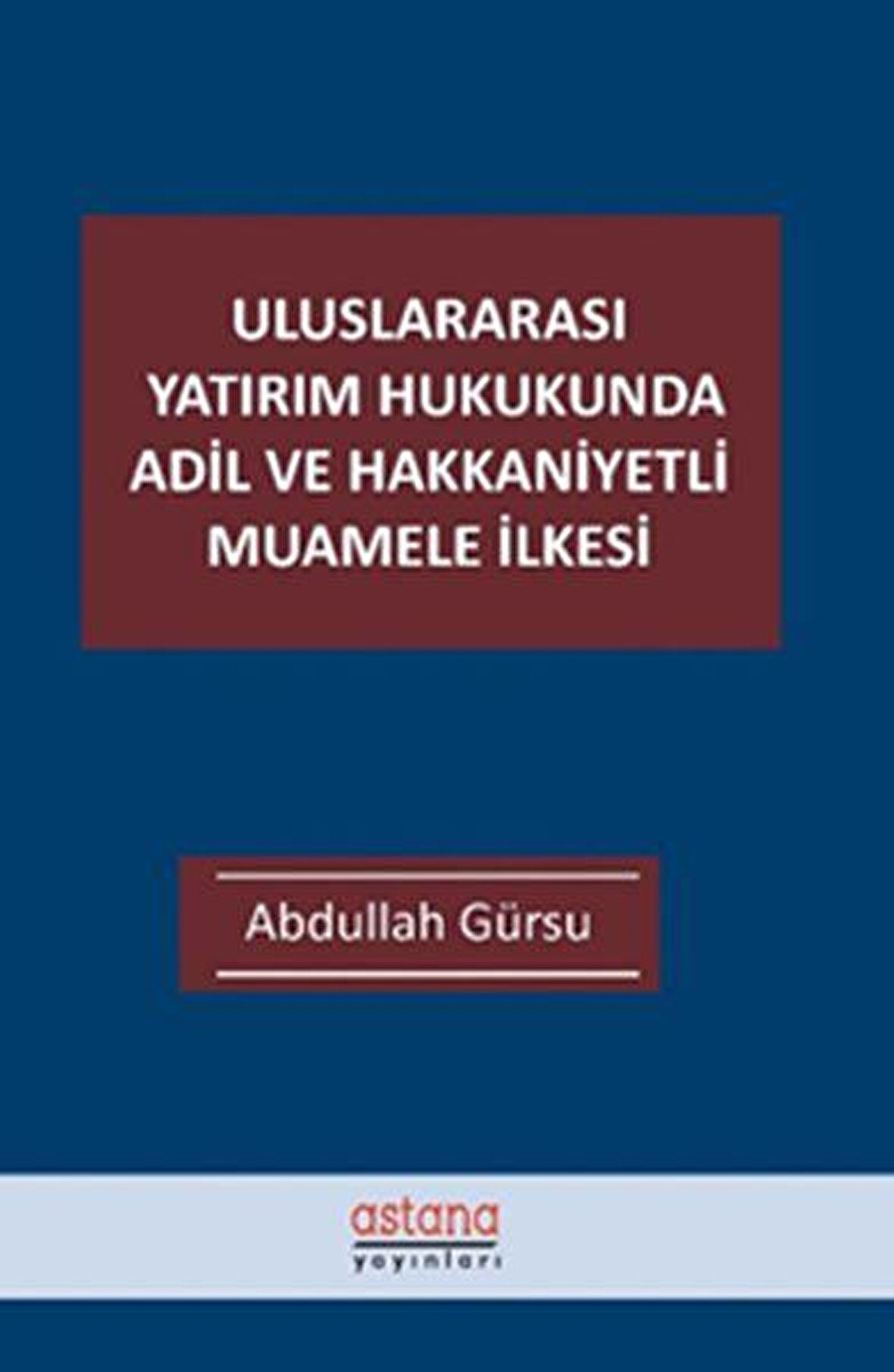 Uluslararası Yatırım Hukukunda Adil ve Hakkaniyetli Muamele İlkesi