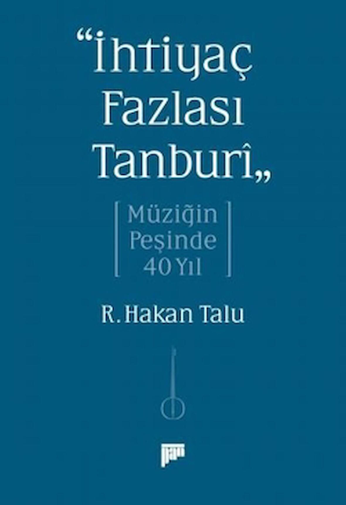 “İhtiyaç Fazlası Tanburî” Müziğin Peşinde 40 Yıl