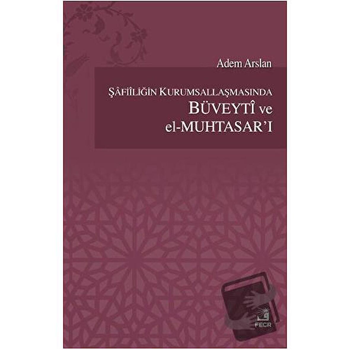 Şafiiliğin Kurumsallaşmasında Büveyti ve el Muhtasar'ı
