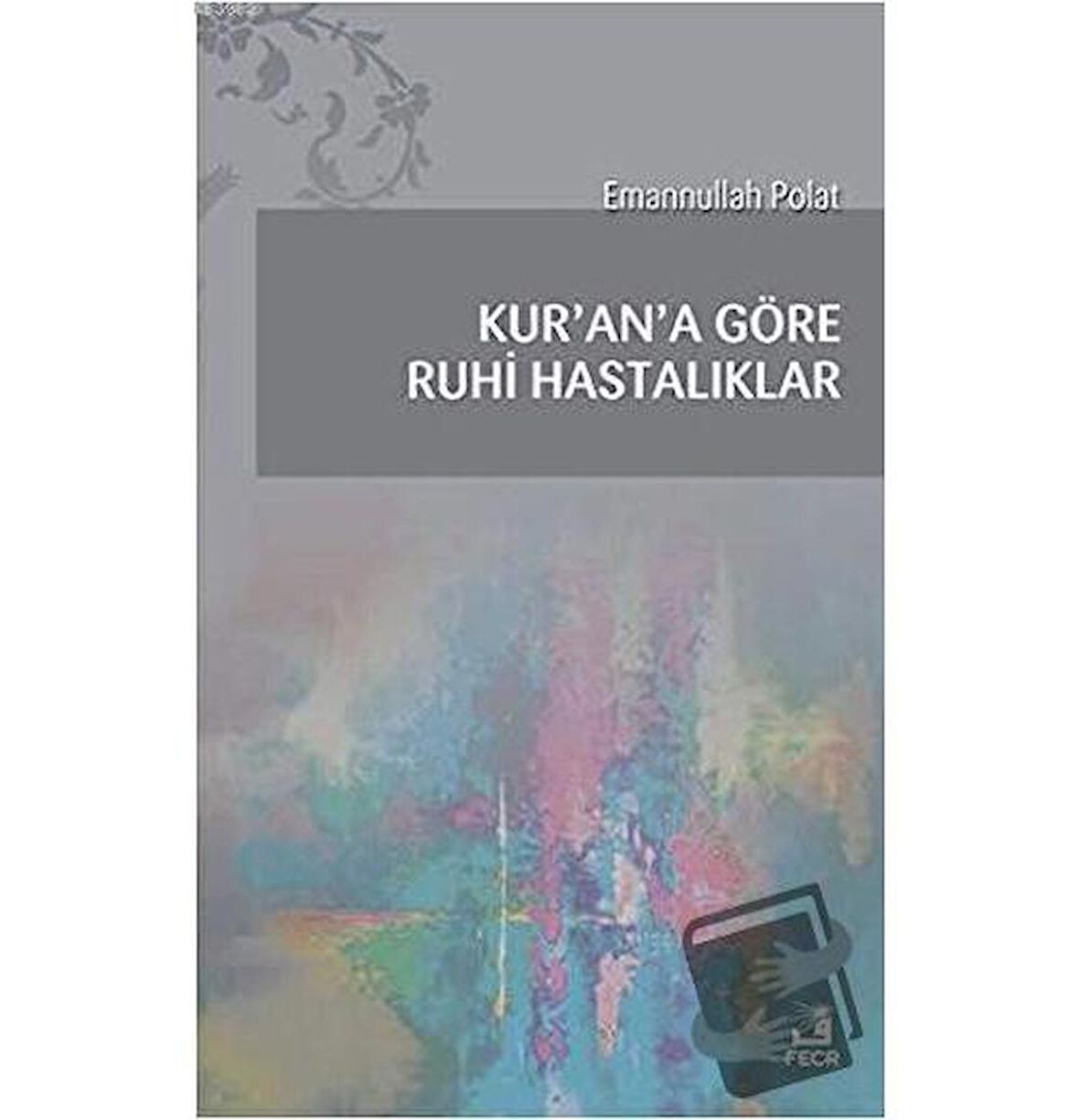 Kur'an'a Göre Ruhi Hastalıklar