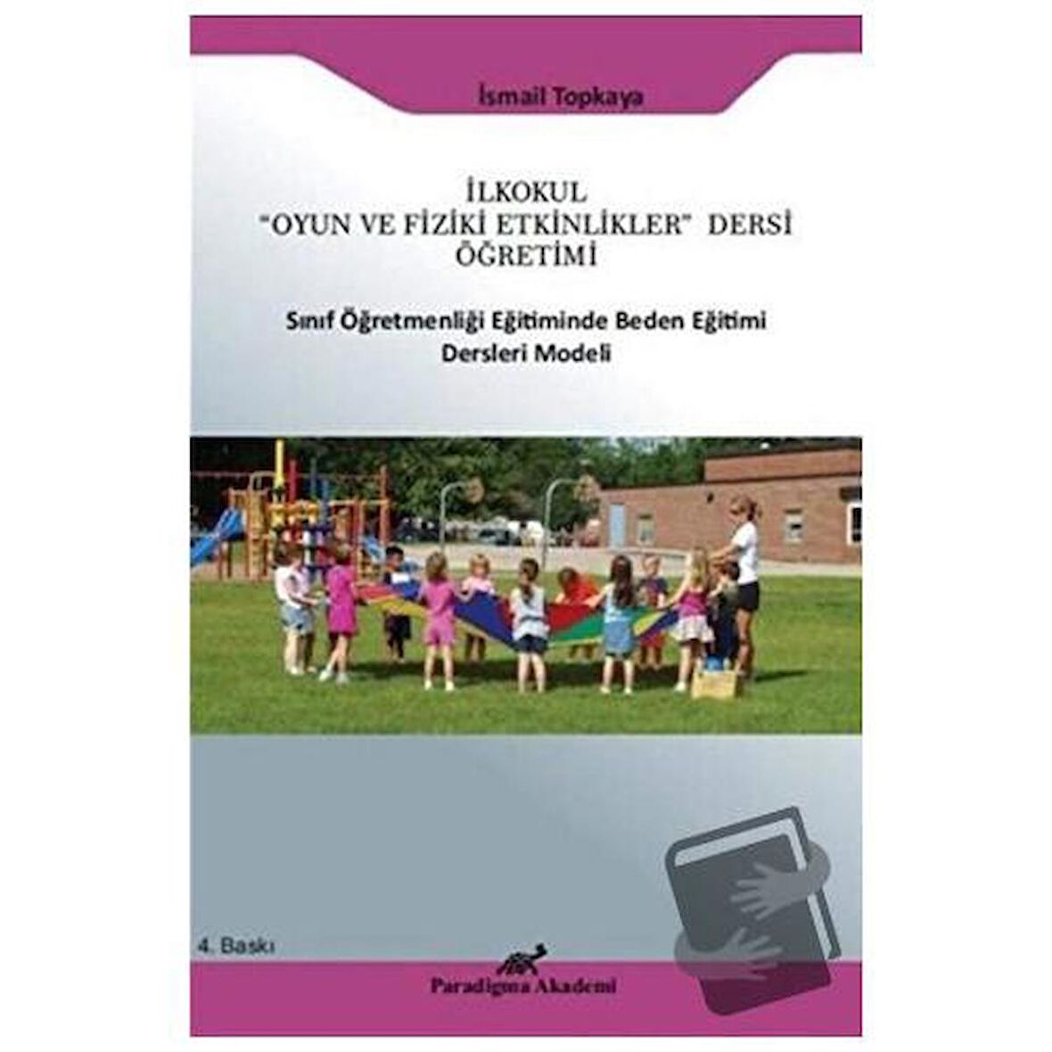 İlkokul "Oyun ve Fiziki Etkinlikler" Dersi Öğretimi Sınıf Öğretmenliği Eğitiminde Beden Eğitimi Ders Modeli