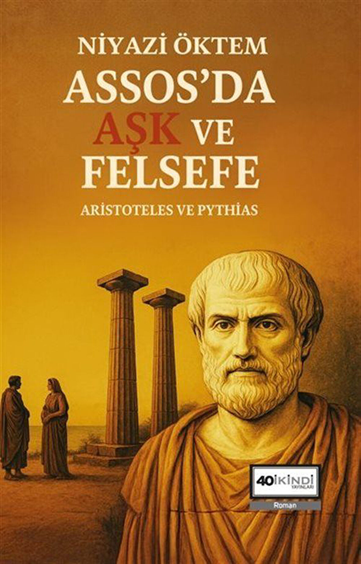 Assos'da Aşk Ve Felsefe Aristoteles Ve Pythias / Prof. Dr. Niyazi Öktem