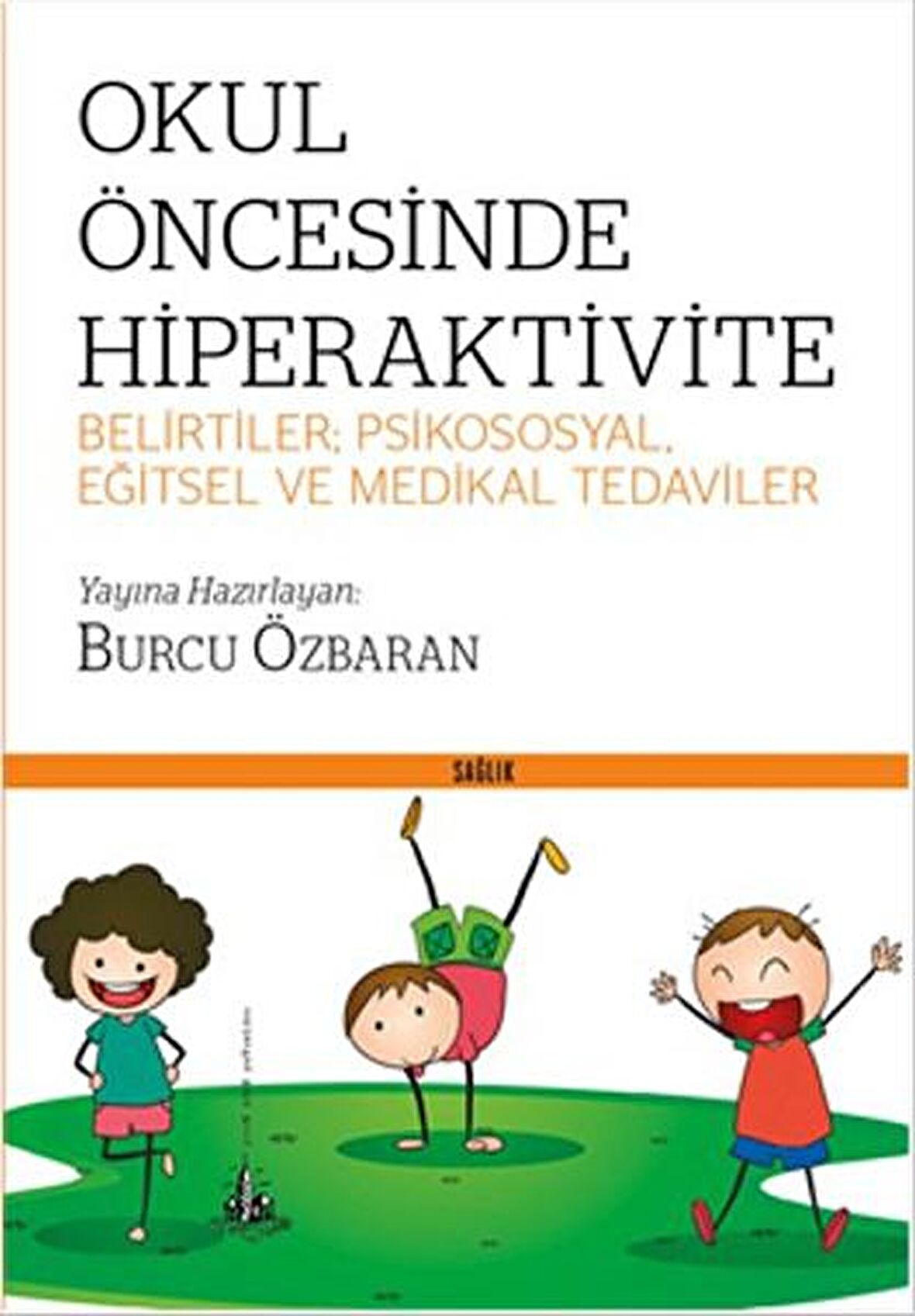 Okul Öncesinde Hiperaktivite - Belirtiler; Psikososyal, Eğitsel ve Medikal Tedaviler