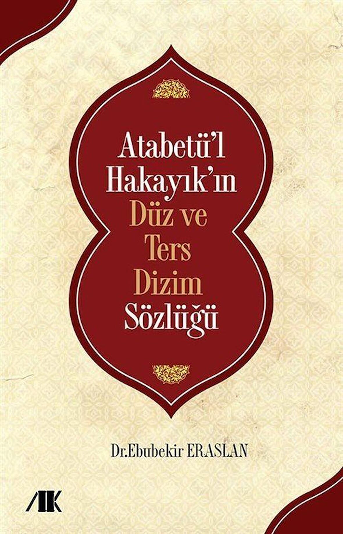 Atabetü’l Hakayık’ın Düz ve Ters Dizim Sözlüğü