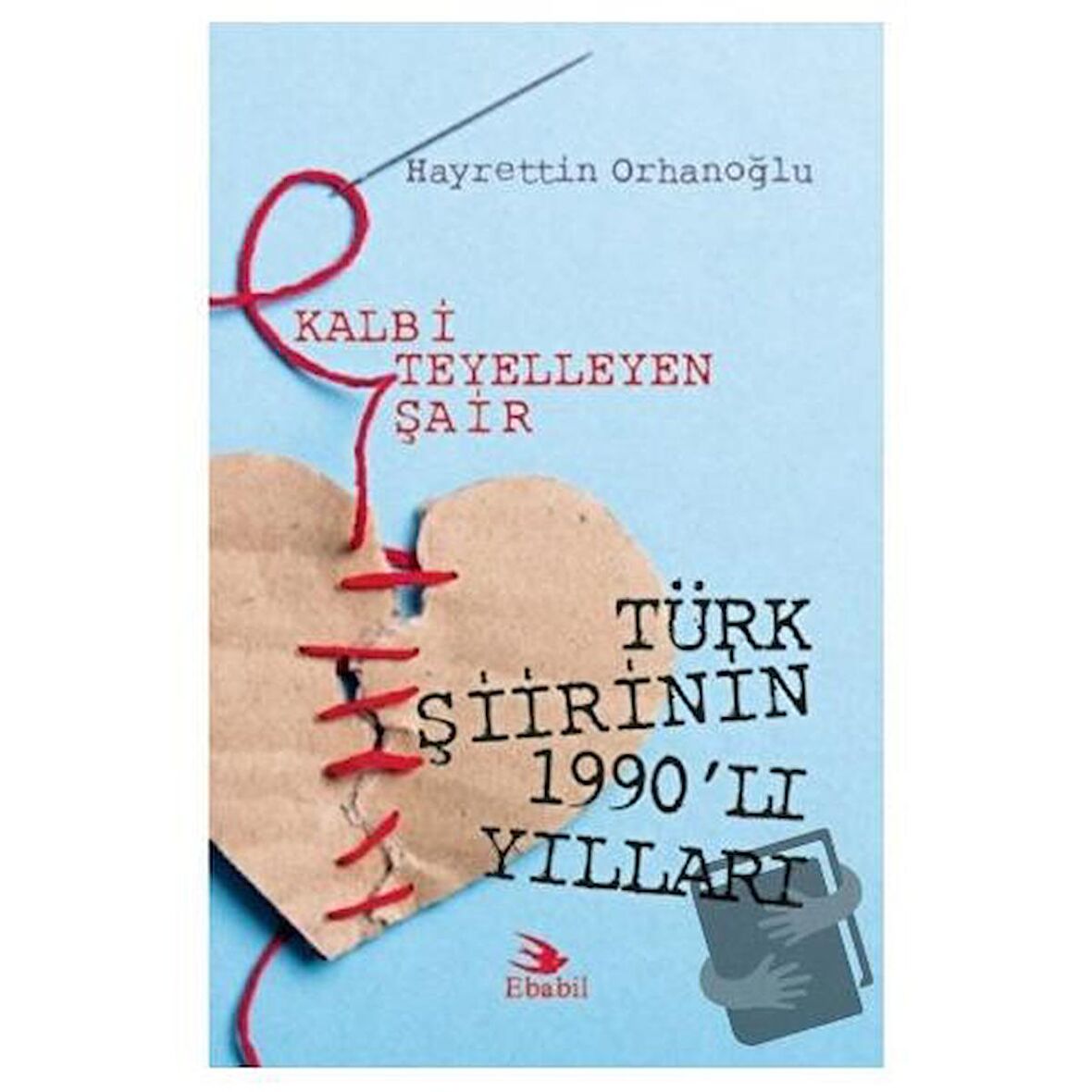 Kalbi Teyelleyen Şair Türk Şiirinin 1990'lı Yılları