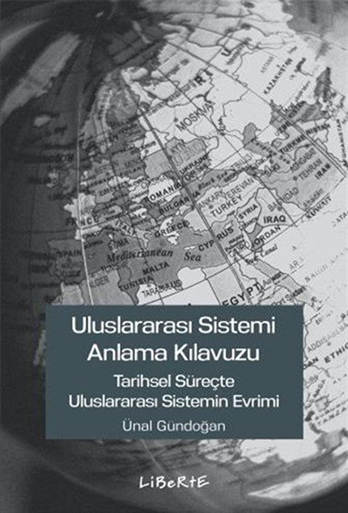 Uluslararası Sistemi Anlama Kılavuzu & Tarihsel Süreçte Uluslararası Sistemin Evrimi / Ünal Gündoğan