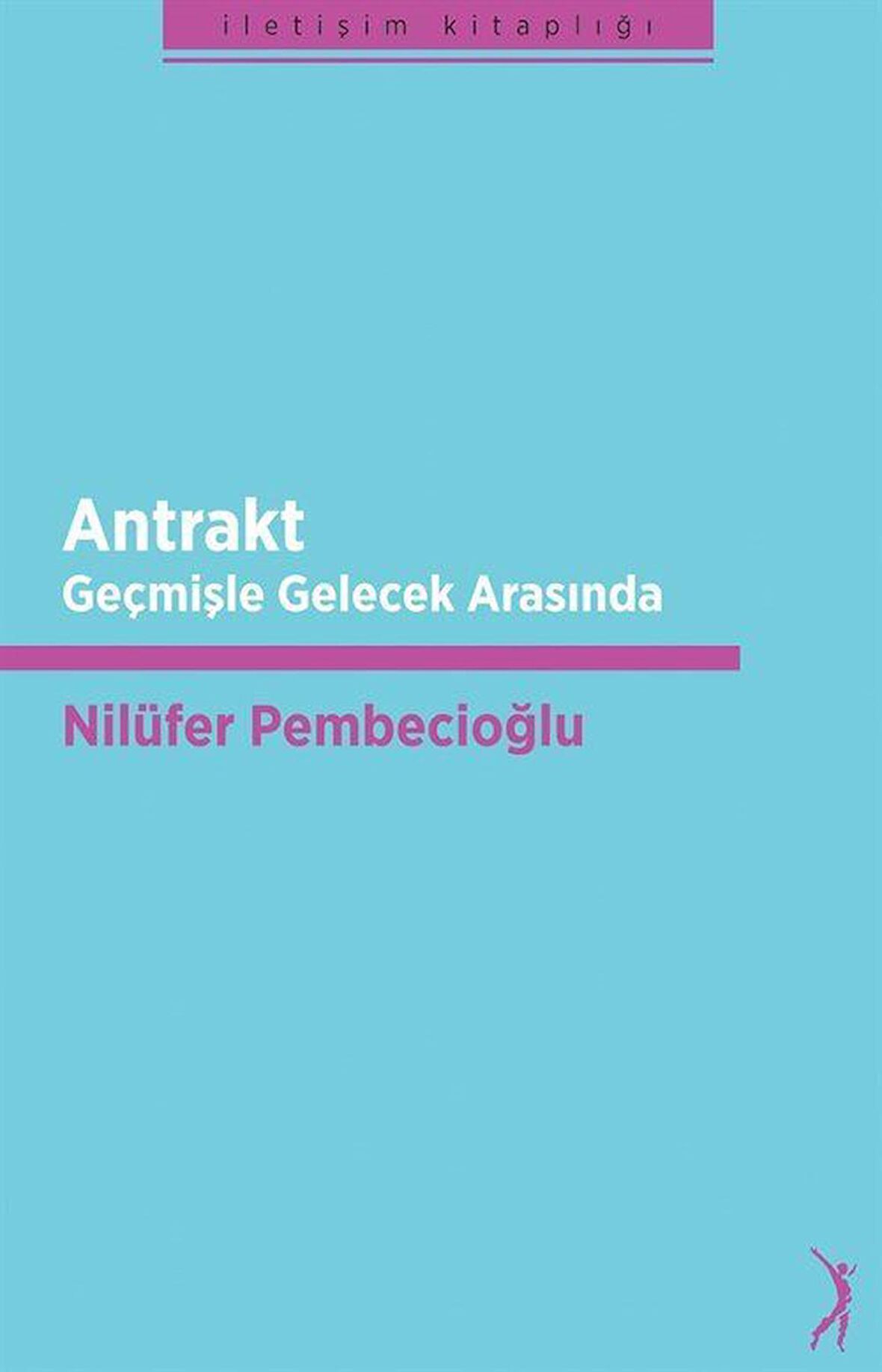 Antrakt & Geçmişle gelecek Arasında / Nilüfer Pembecioğlu