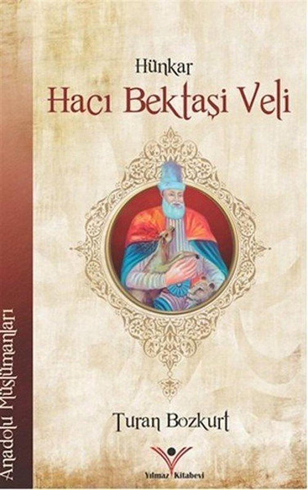 Hünkar Hacı Bektaşi Veli / Anadolu Müslümanları / Turan Bozkurt