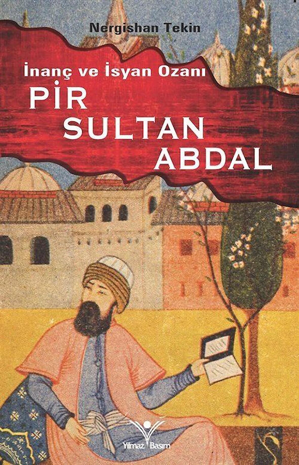 İnanç ve İsyan Ozanı Pir Sultan Abdal / Nergishan Tekin