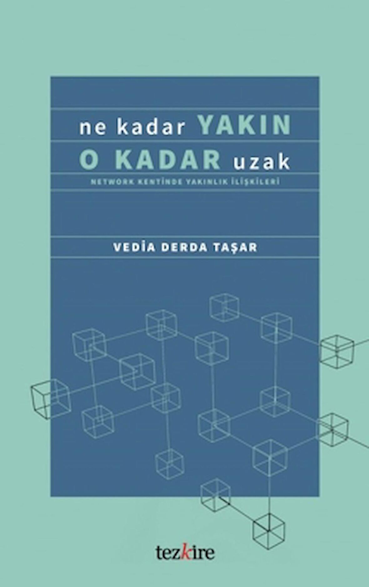 Ne Kadar Yakın O Kadar Uzak (Network Kentinde Yakınlık İlişkileri)