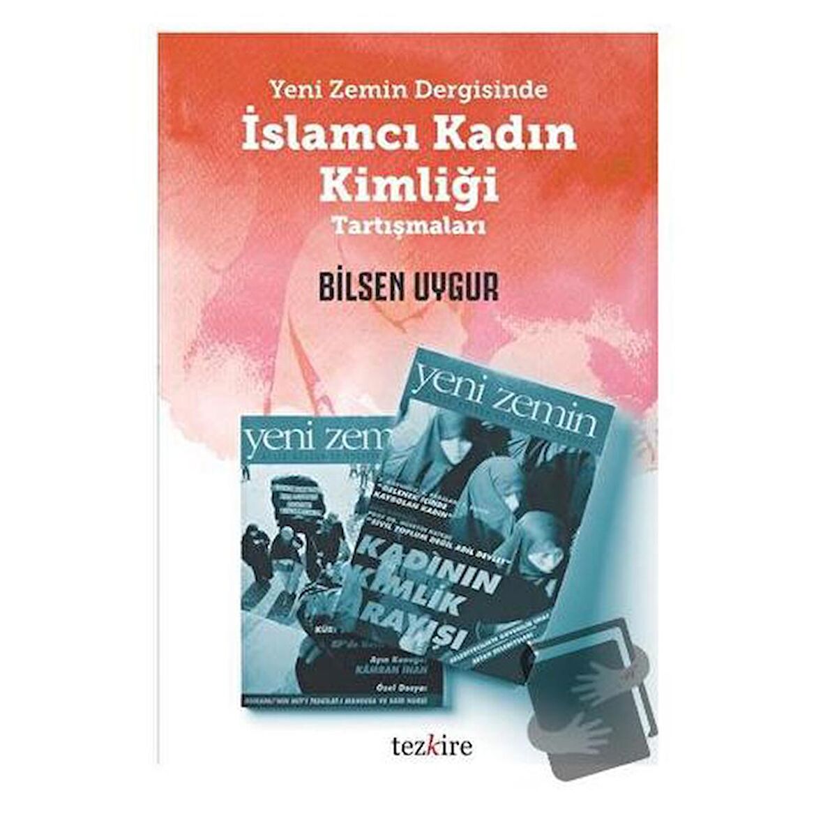 Yeni Zemin Dergisinde İslamcı Kadın Kimliği Tartışmaları