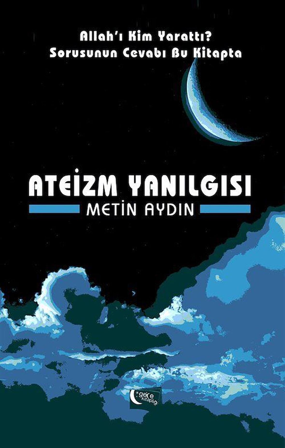 Ateizm Yanılgısı / Metin Aydın