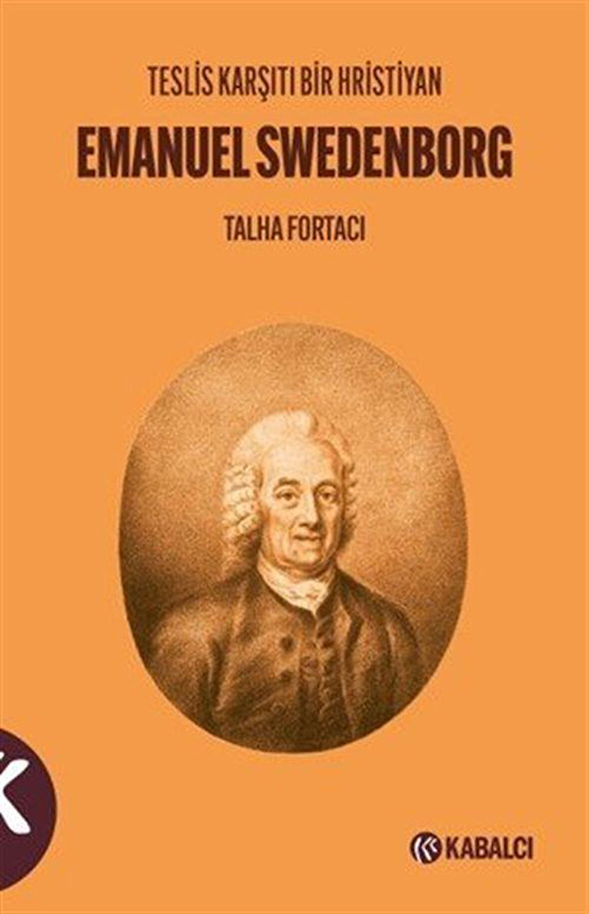 Teslis Karşıtı Bir Hristiyan Emanuel Swedenborg / Talha Fortacı