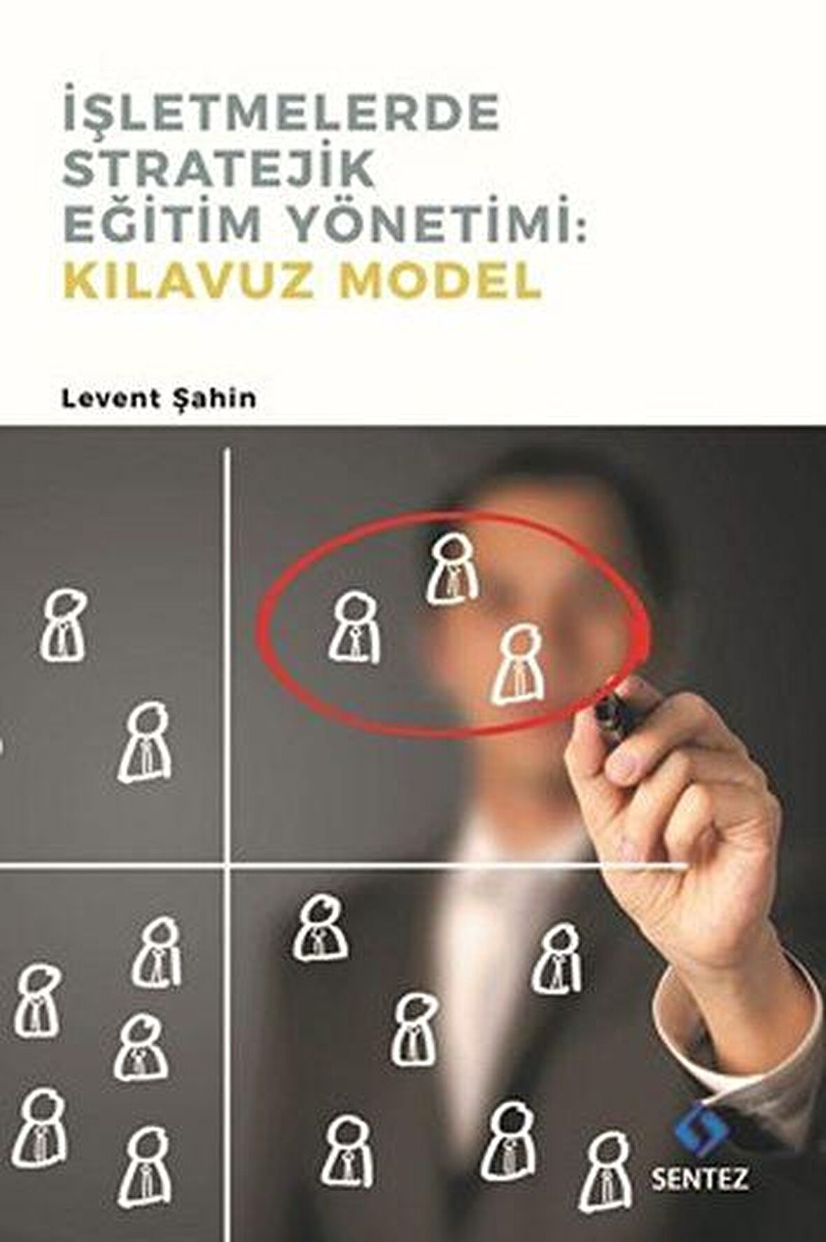 İşletmelerde Stratejik Eğitim Yönetimi : Kılavuz Model