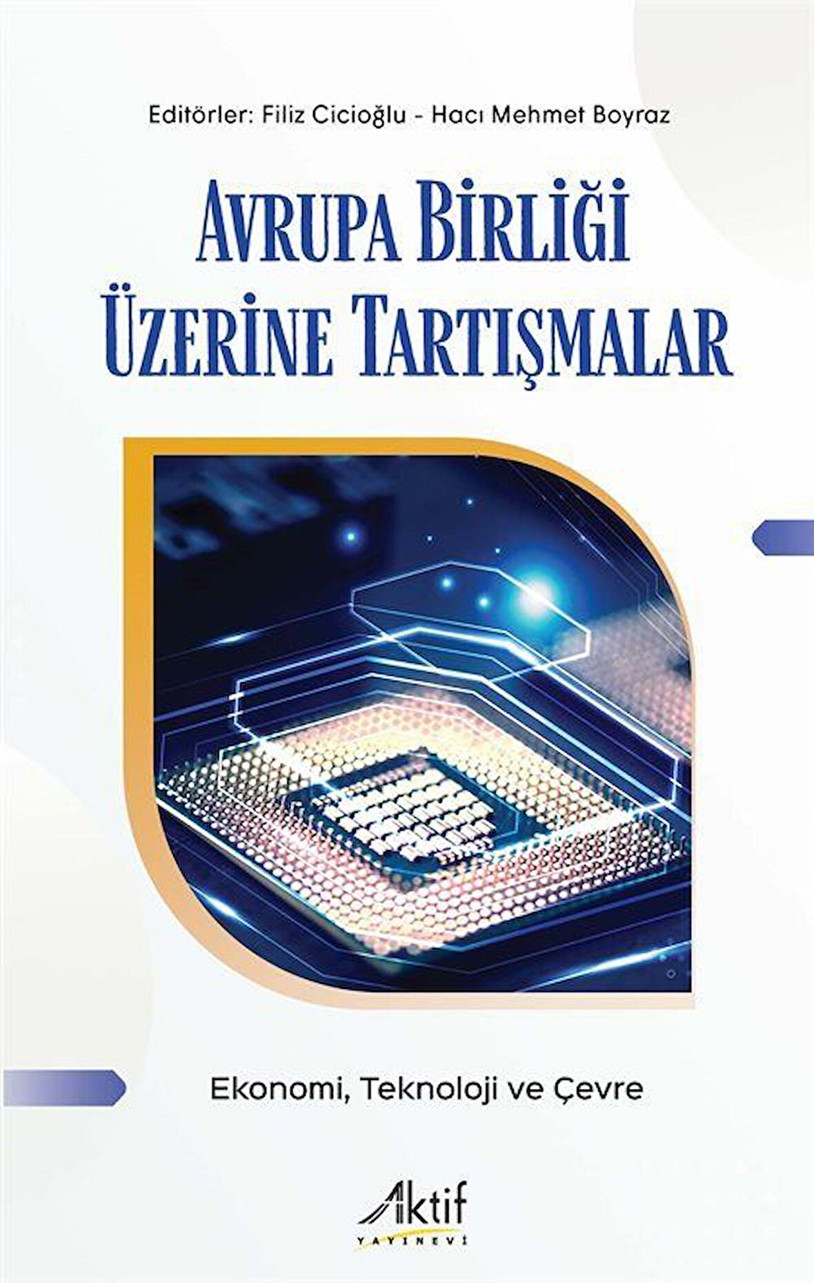 Avrupa Birliği Üzerine Tartışmalar & Ekonomi, Teknoloji ve Çevre / Filiz Cicioğlu