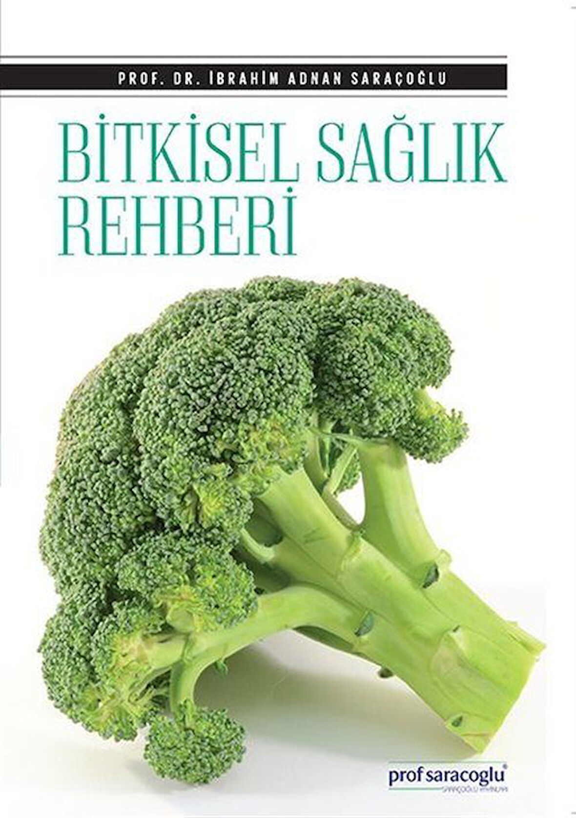 Bitkisel Sağlık Rehberi / Prof. Dr. İbrahim Adnan Saraçoğlu