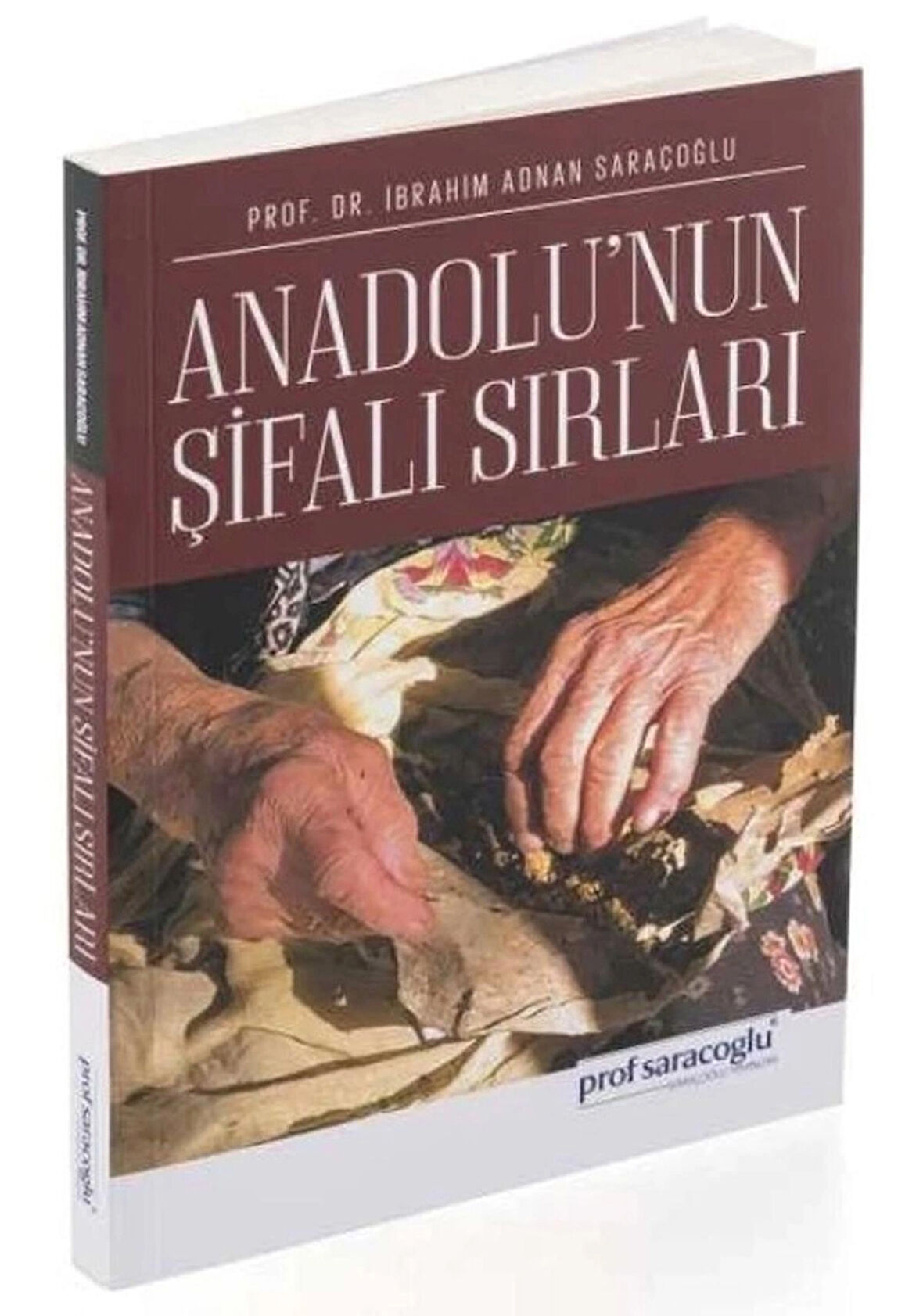 Anadolu'nun Şifalı Sırları / Ibrahim Adnan Saraçoğlu