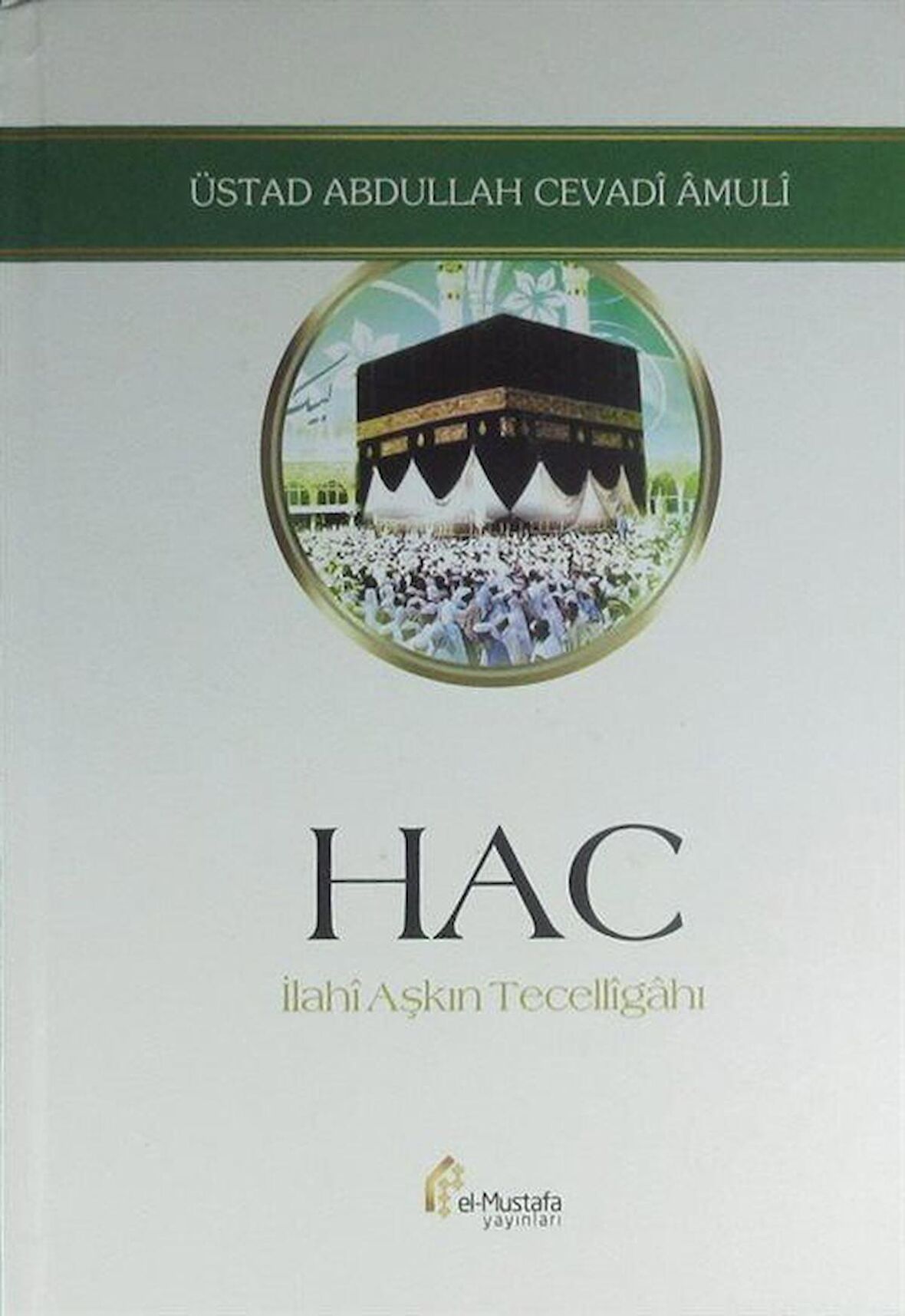 Hac - İlahi Aşkın Tecelligahı