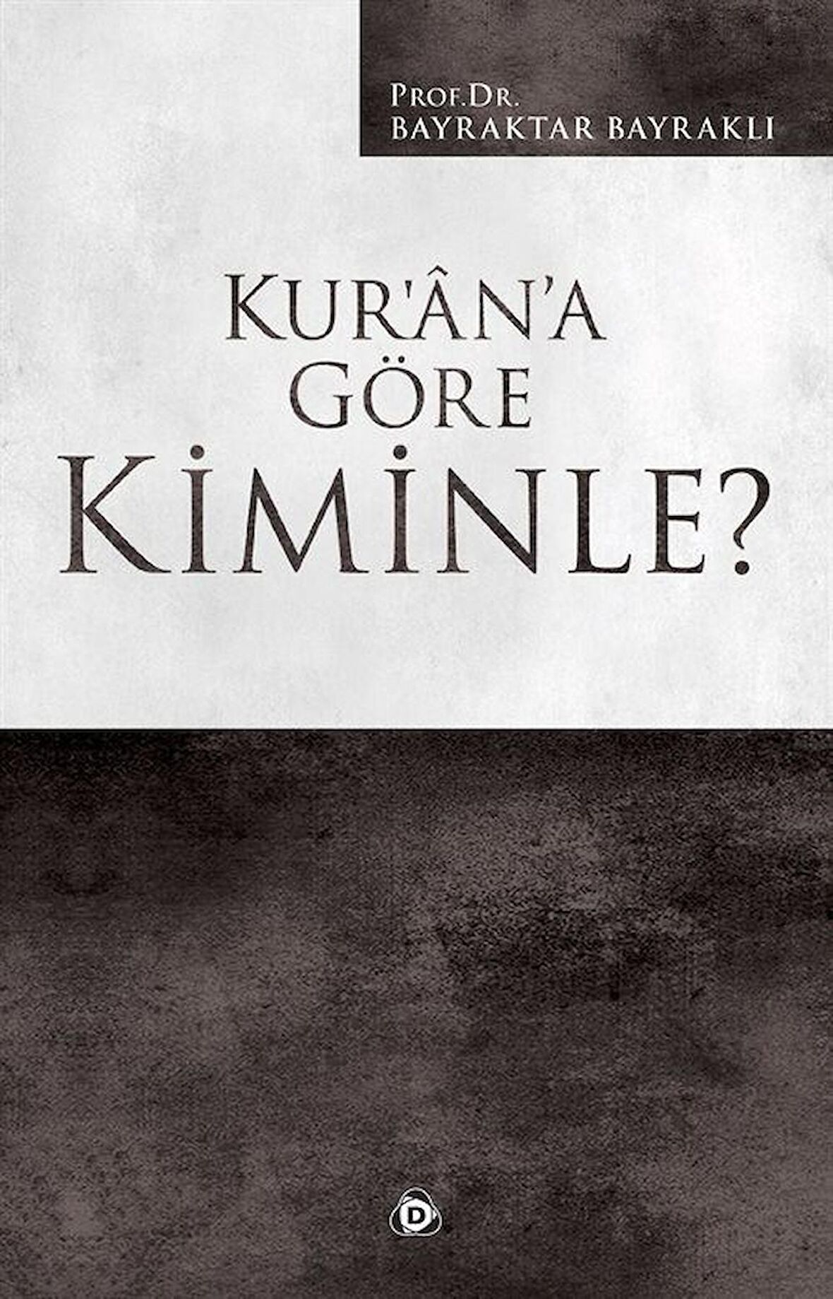 Kur'an'a Göre Kiminle? / Prof. Dr. Bayraktar Bayraklı