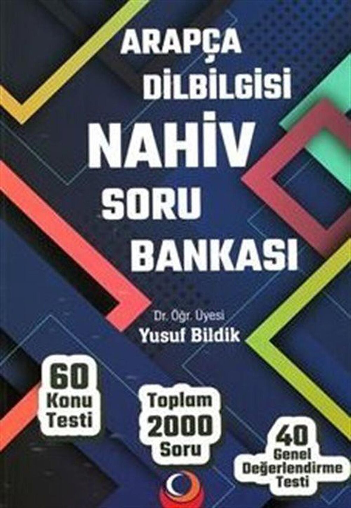 Arapça Dilbilgisi Nahiv Soru Bankası (2000 Soru, 60 Konu Testi, 40 Genel Değerlendirme Testi) / Dr.Öğr.Üyesi Yusuf Bildik