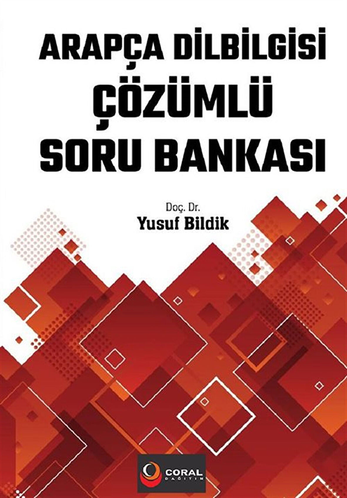 Arapça Dilbilgisi Çözümlü Soru Bankası / Dr.Öğr.Üyesi Yusuf Bildik