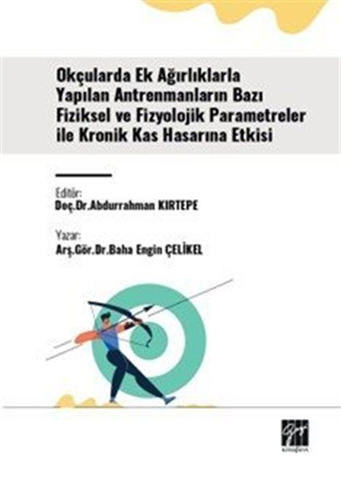 Okçularda Ek Ağırlıklarla Yapılan Antrenmanların Bazı Fiziksel Ve Fizyolojik Parametreler İle Kronik Kas Hasarına Etkisi / Arş. Gör. Baha Engin Çelikel