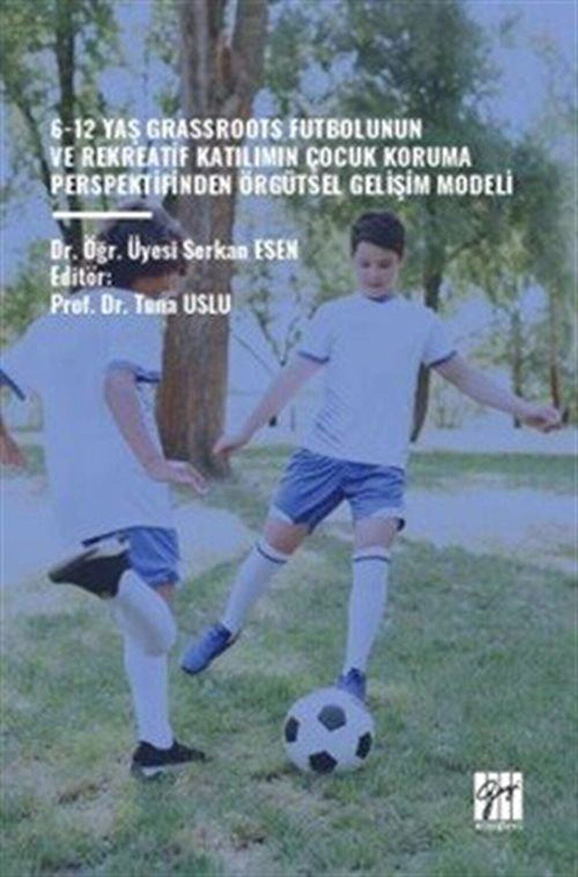 6-12 Yaş Grassroots Futbolunun ve Rekreatif Katılımın Çocuk Koruma Perspektfinden Örgütsel Gelişim Modeli / Dr. Öğr. Üyesi Serkan Esen