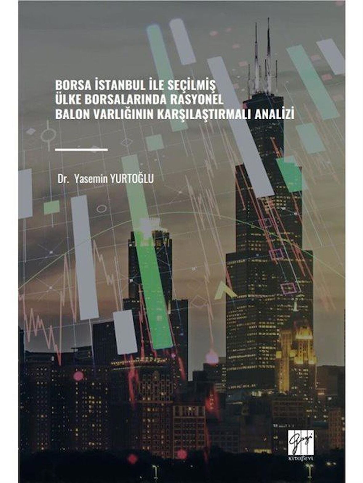Borsa İstanbul İle Seçilmiş Ülke Borsalarında Rasyonel Balon Varlığının Karşılaştırmalı Analizi / Dr. Yasemin Yurtoğlu