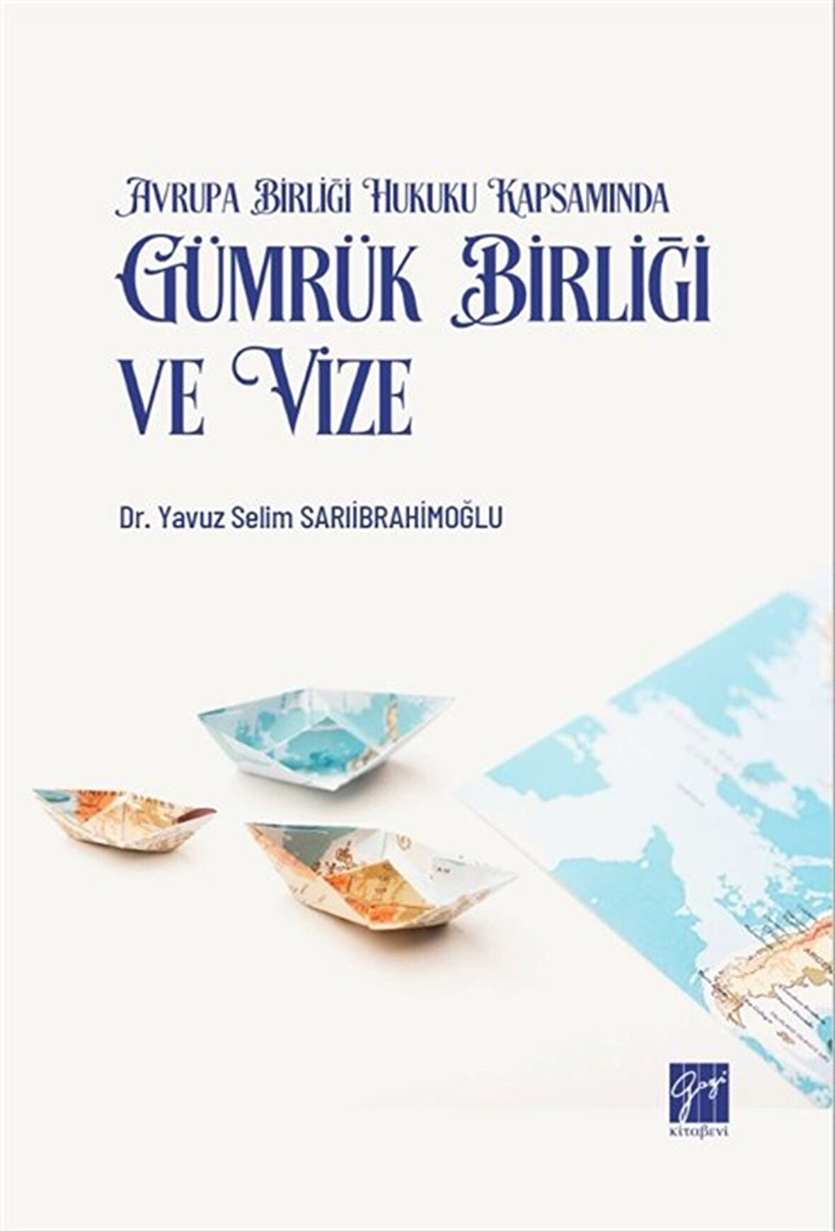 Avrupa Birliği Hukuku Kapsamında Gümrük Birliği Ve Vize / Y. Selim Sarıibrahimoğlu