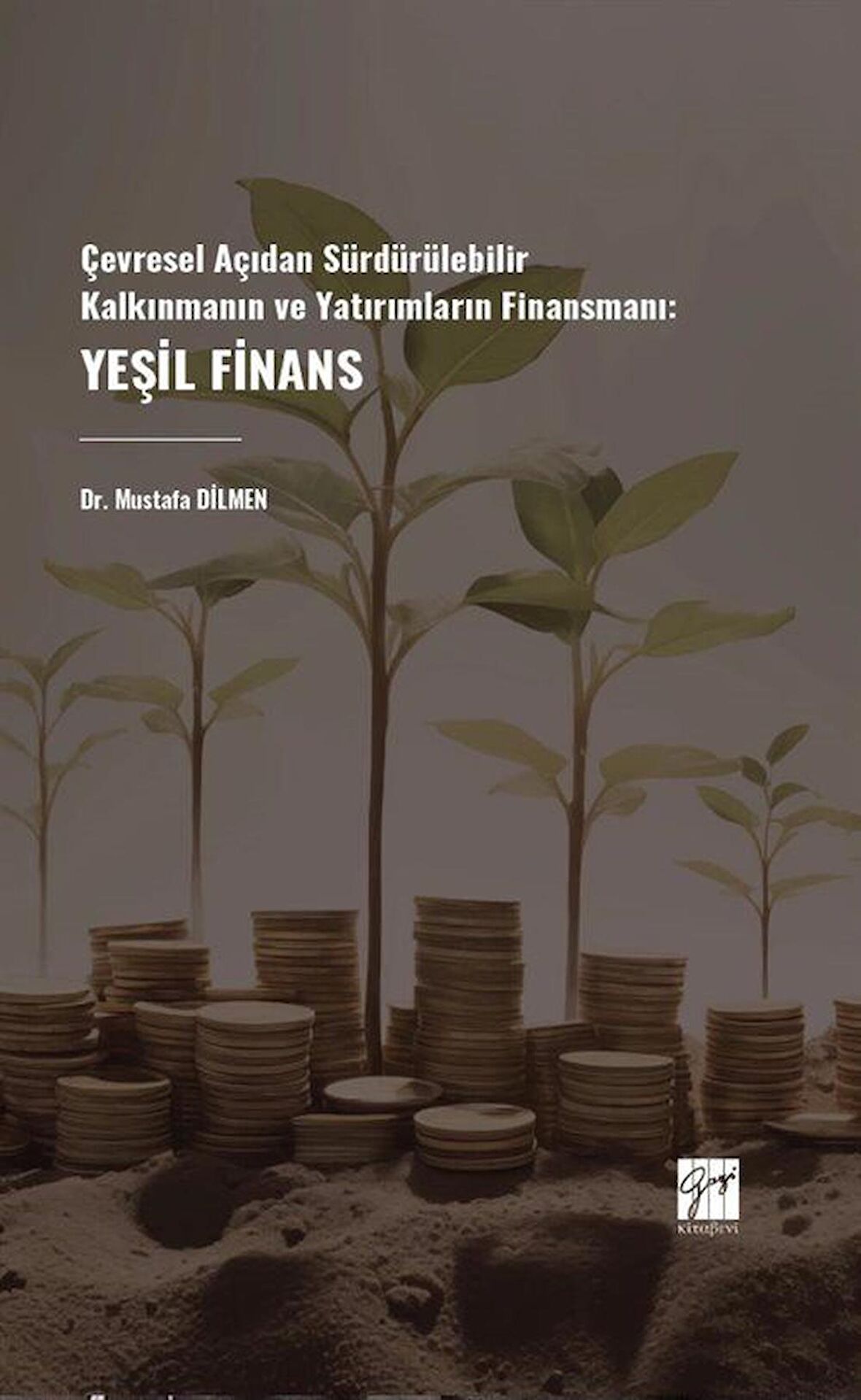 Çevresel Açıdan Sürdürülebilir Kalkınmanın Ve Yatırımların Finansmanı: Yeşil Finans / Mustafa Dilmen