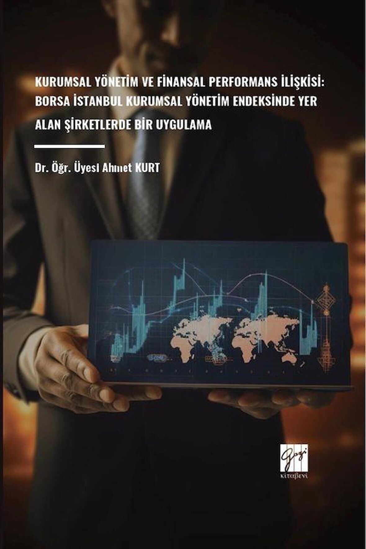 Kurumsal Yönetim ve Finansal Performans İlişkisi: Borsa İstanbul Kurumsal Yönetim Endeksinde Yer Alan Şirketlerde Bir Uygulama / Ahmet Kurt