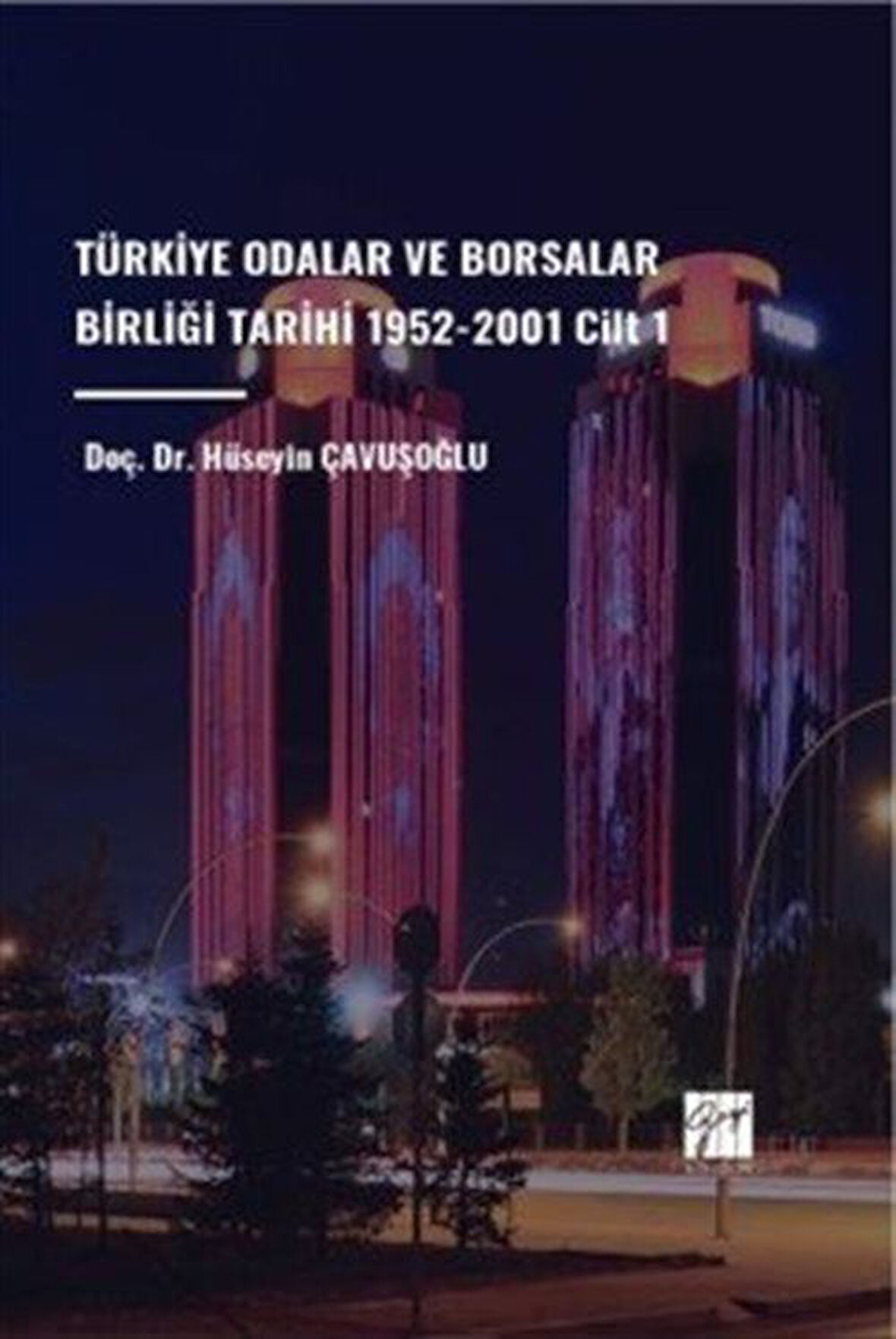 Türkiye Odalar ve Borsalar Birliği Tarihi 1952-2001 Cilt 1 / Doç. Dr. Hüseyin Çavuşoğlu