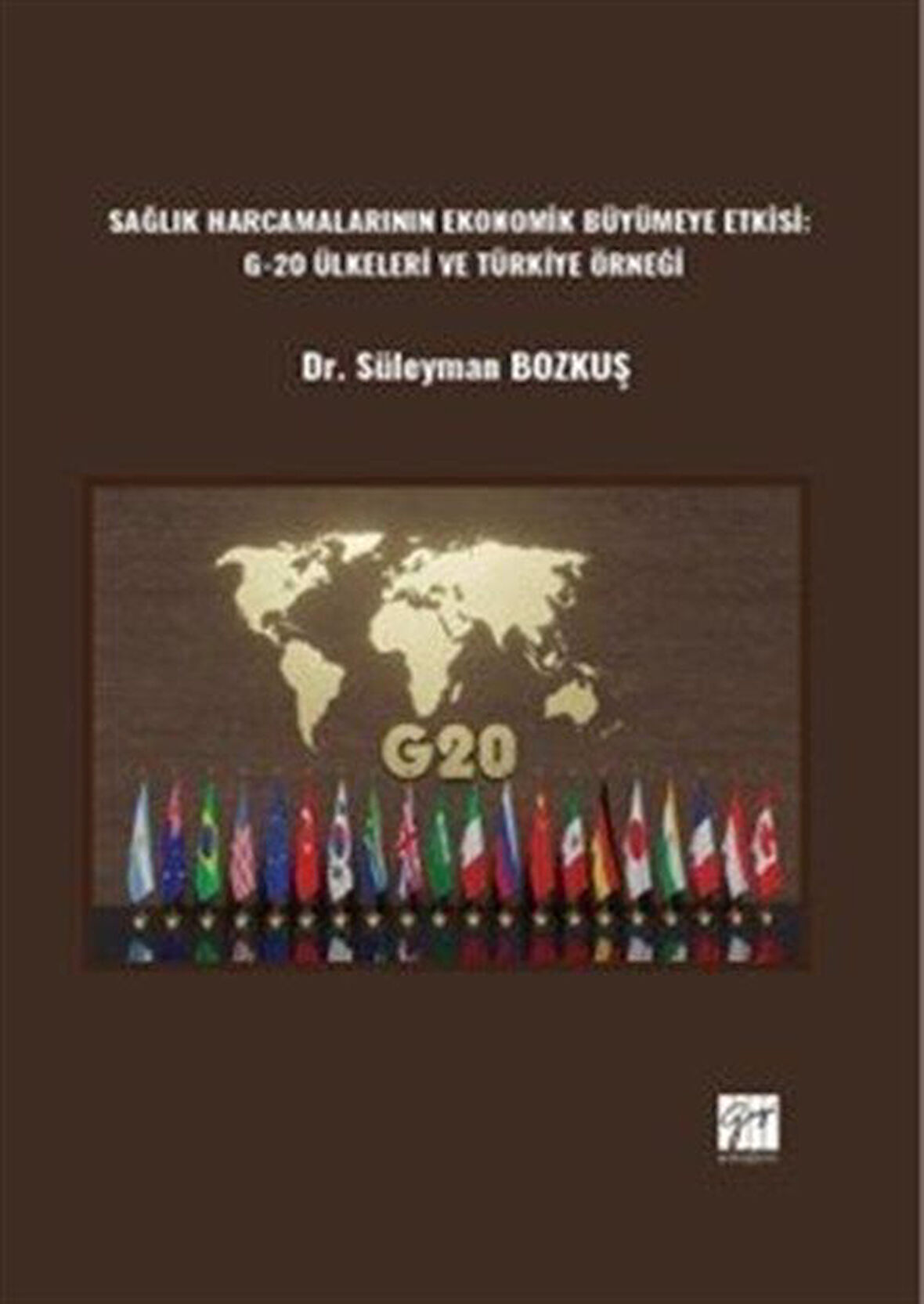Sağlık Harcamalarının Ekonomik Büyümeye Etkisi: G-20 Ülkeleri / Dr. Süleyman Bozkuş