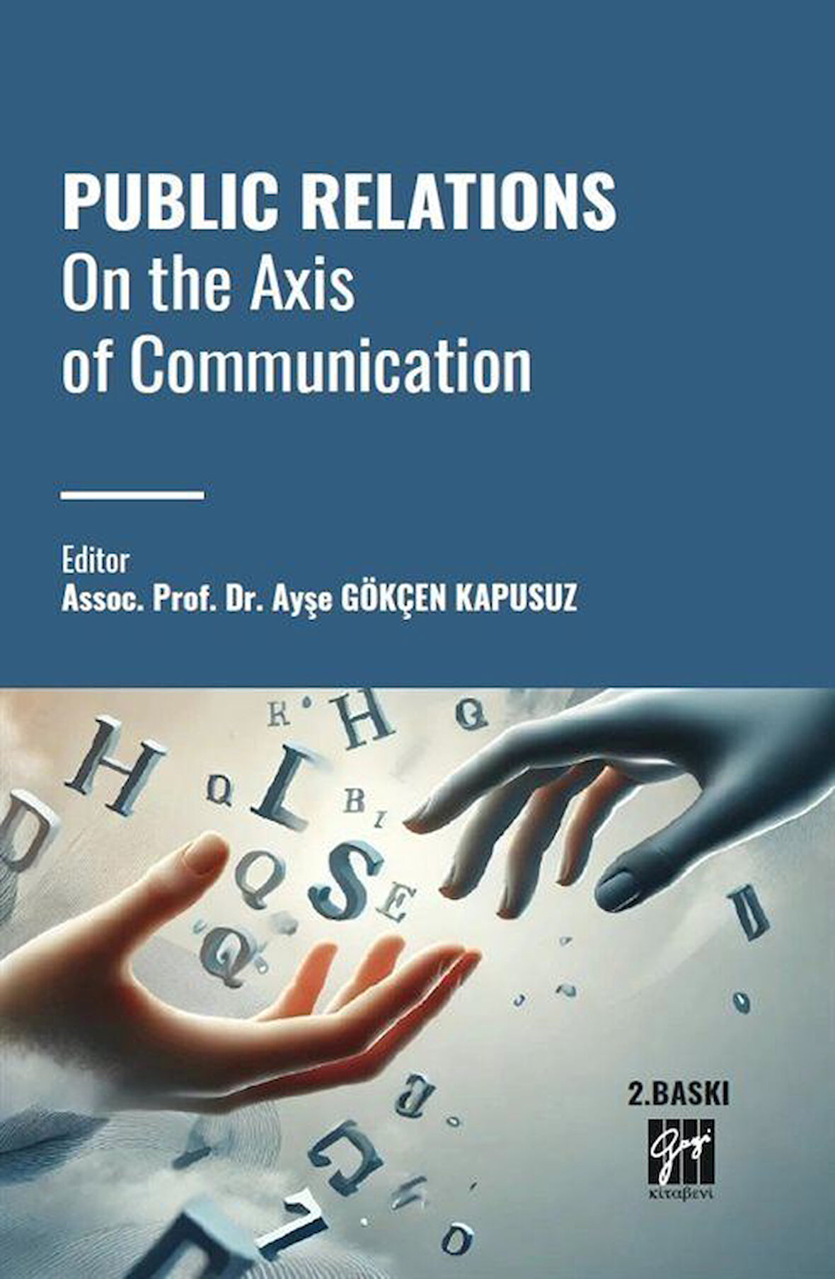 Public Relations On The Axis Of Communication / Prof.Dr. Ayşe Gökçen  Kapusuz