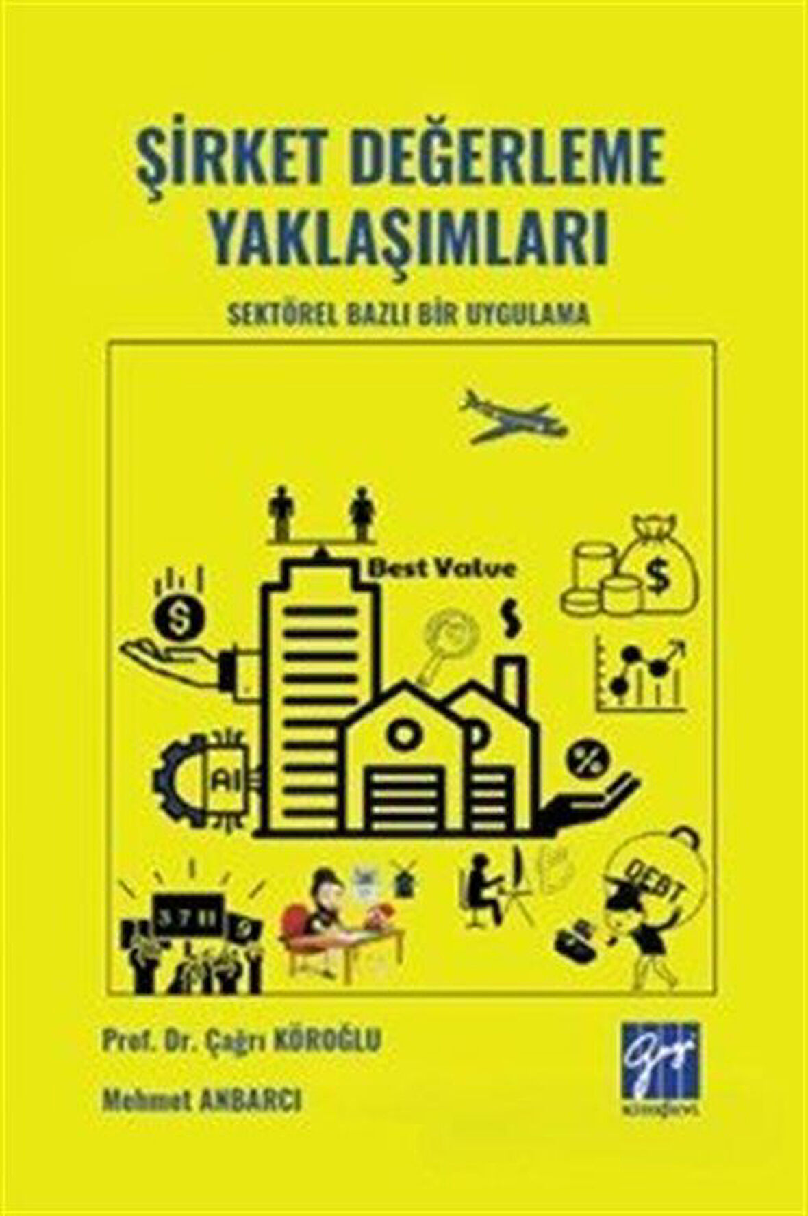 Şirket Değerleme Yaklaşımları & Sektörel Bazlı Bir Uygulama / Doç. Dr. Çağrı Köroğlu