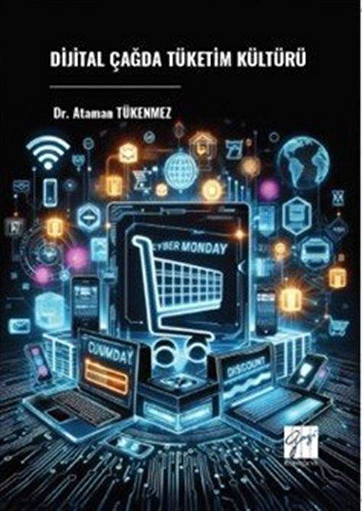 Digital Çağda Tüketim Kültürü / Dr. Ataman Tükenmez