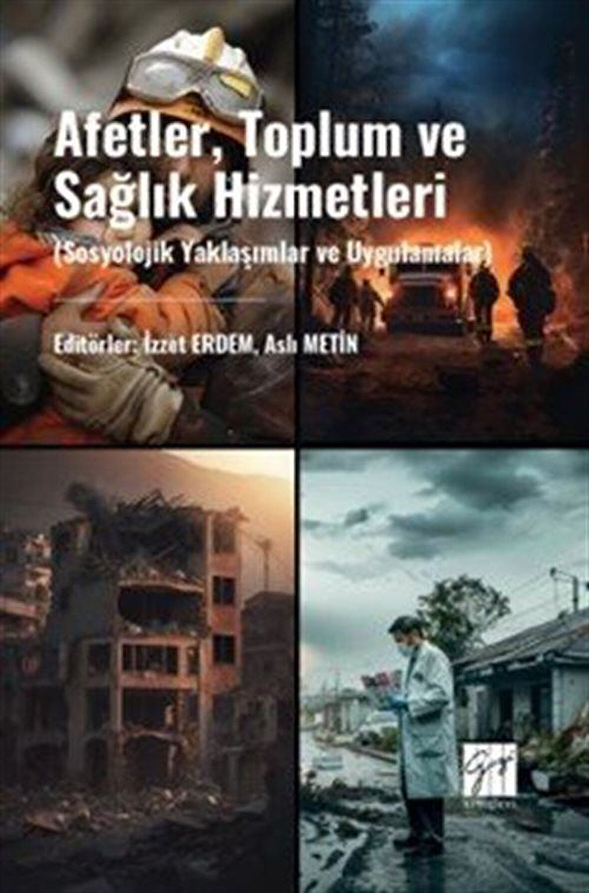 Afetler, Toplum ve Sağlık Hizmetleri (Sosyolojik Yaklaşımlar ve Uygulamalar) / İzzet Erdem