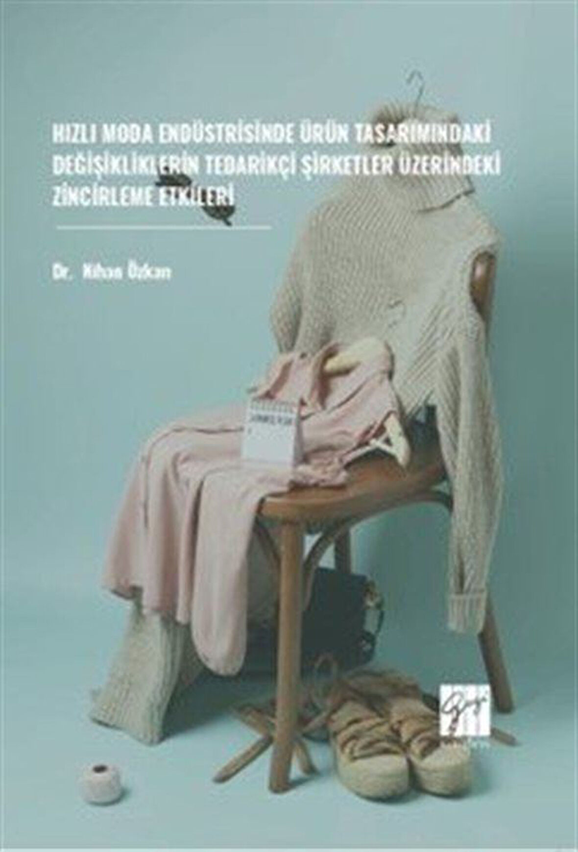 Hızlı Moda Endüstrisinde Ürün Tasarımındaki Değişikliklerin Tedarikçi / Nihan Özkan