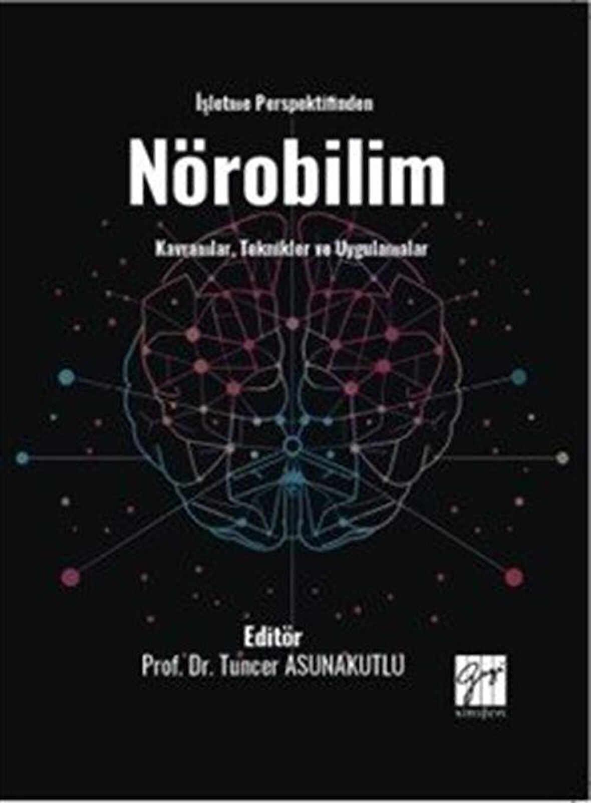 İşletme Perspektifinden Nörobilim Kavramlar, Teknikler ve Uygulamalar / Tuncer Asunakutlu