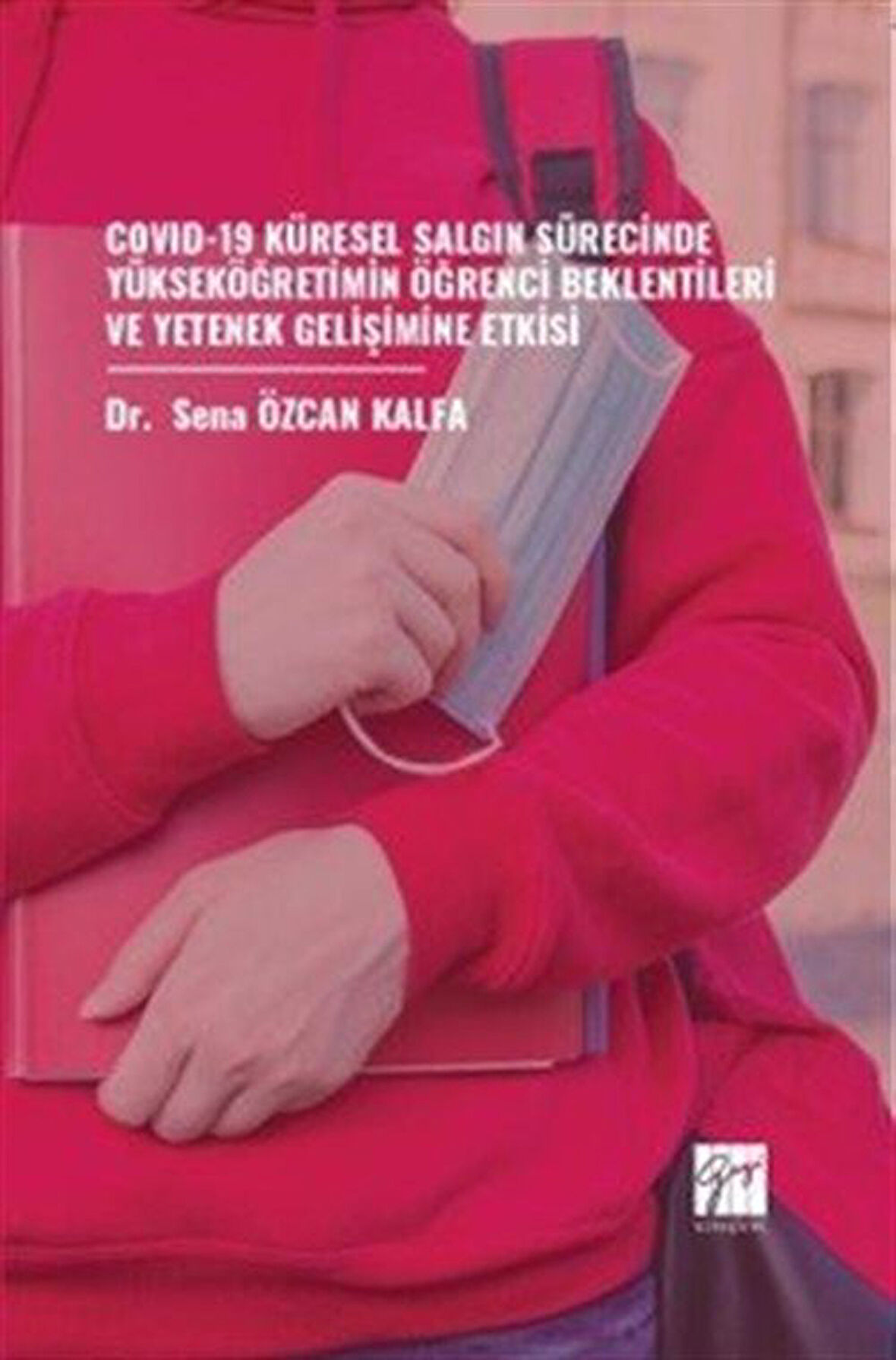 Covıd-19 Küresel Salgın Sürecinde Yükseköğretimin Öğrenci Beklentileri ve Yetenek Gelişimine Etkisi / Dr. Sena Özcan Kalfa