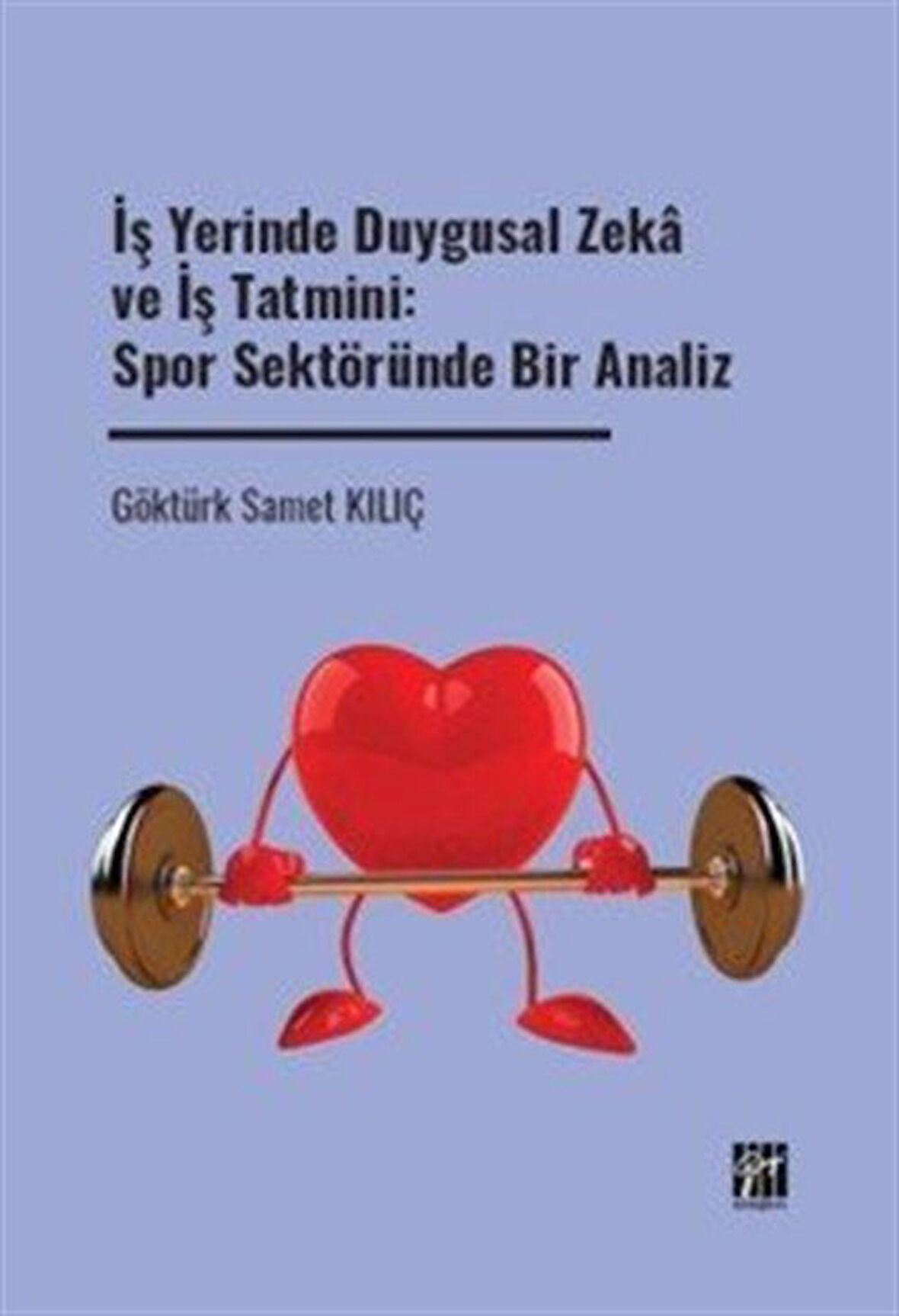 İş Yerinde Duygusal Zeka ve İş Tatmini: Spor Sektöründe Bir Analiz / Göktürk Samet Kılıç