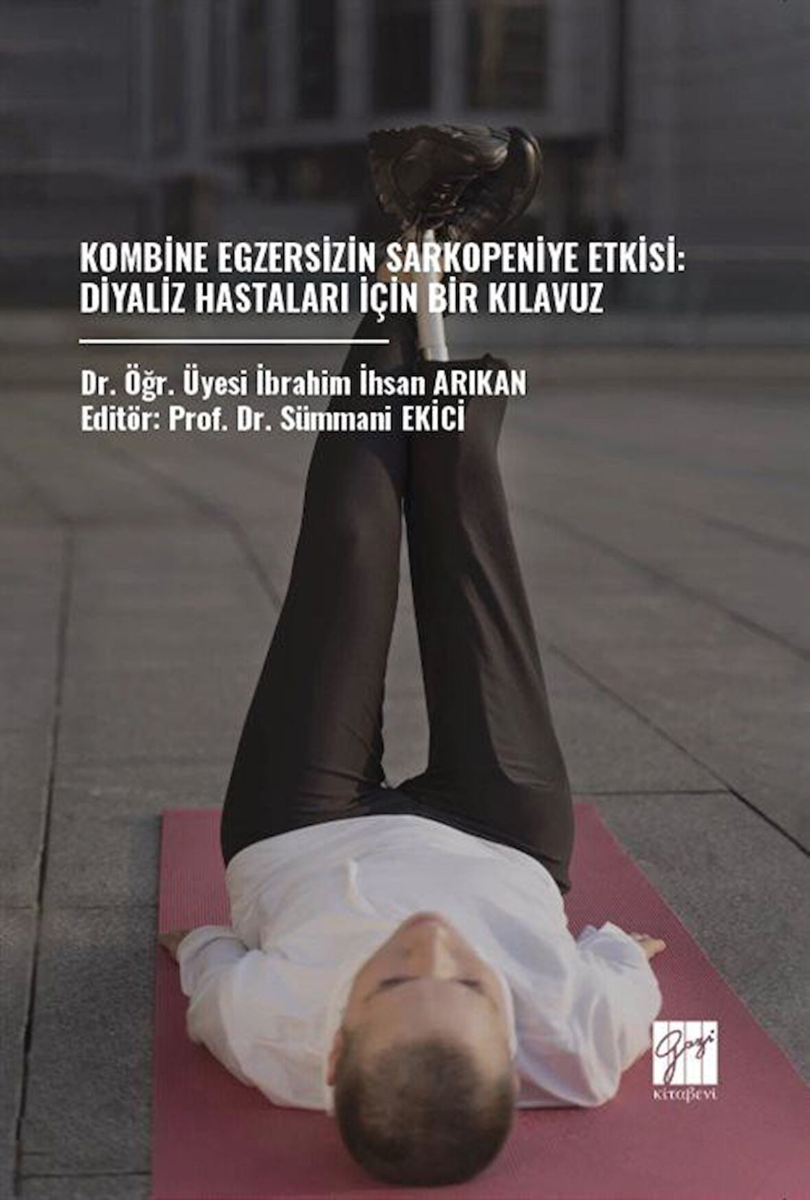 Kombine Egzersizin Sarkopeniye Etkisi: Diyaliz Hastaları İçin Bir Kılavuz / İbrahim İhsan Arıkan