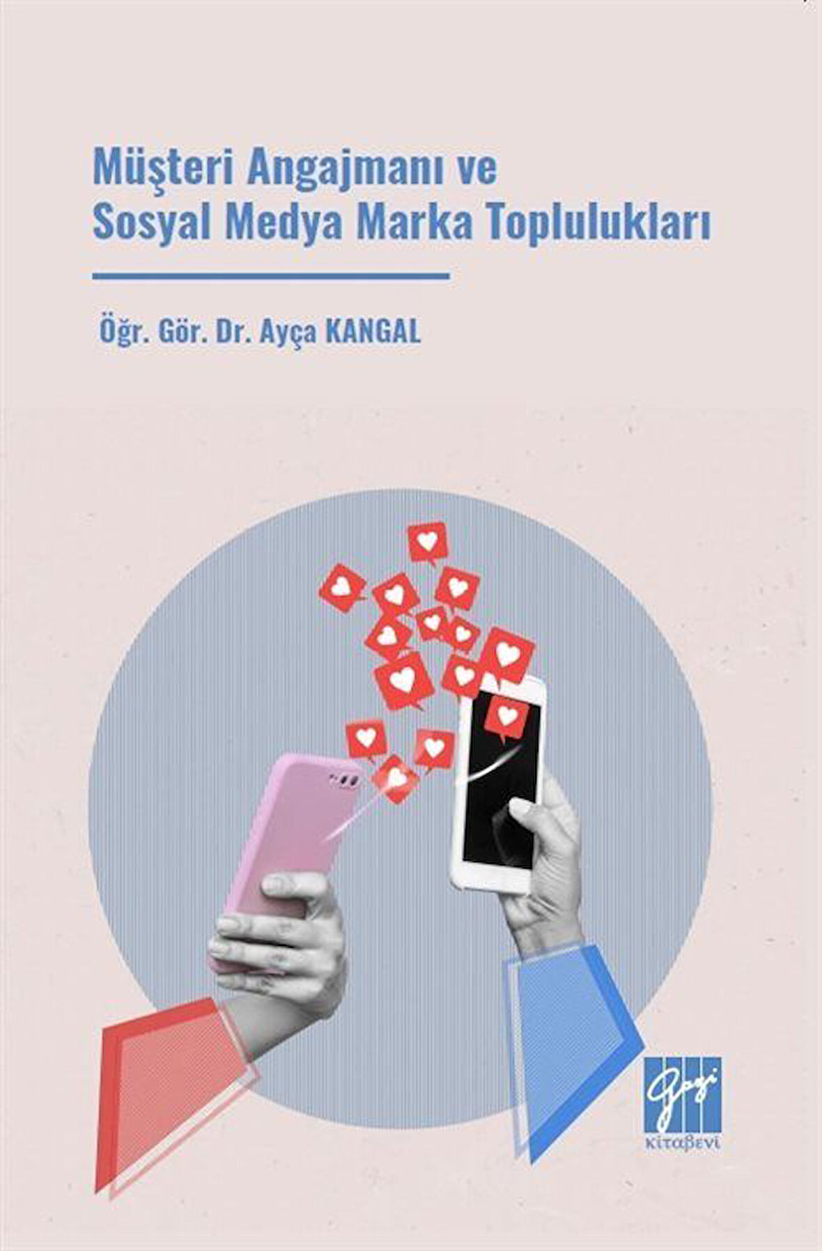 Müşteri Angajmanı ve Sosyal Medya Marka Toplulukları / Ayça Kangal