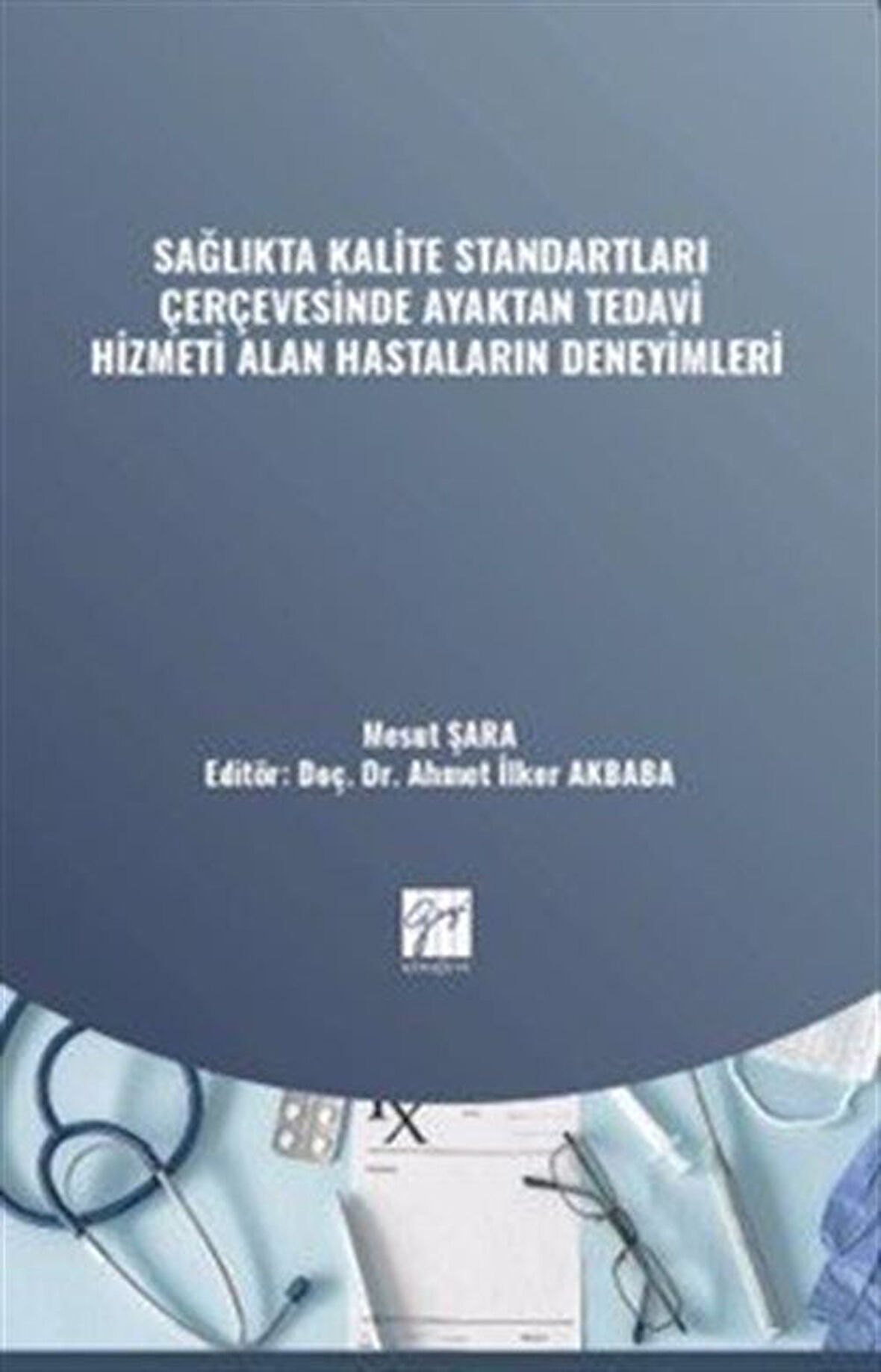 Sağlıkta Kalite Standartları Çerçevesinde Ayaktan Tedavi Hizmeti Alan Hastaların Deneyimleri / Mesut Şara